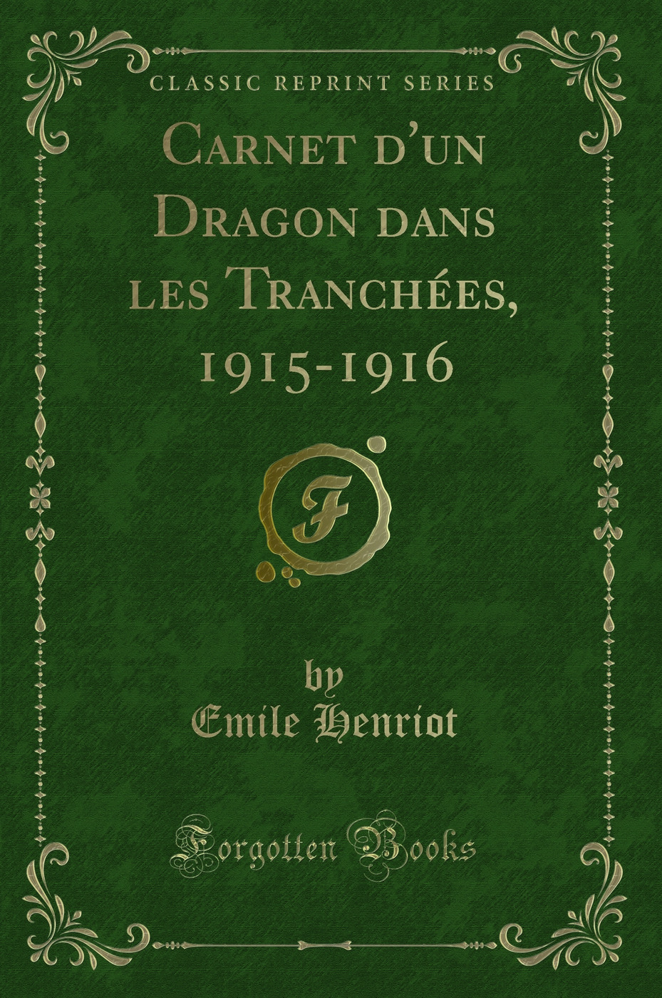 Carnet d'un Dragon dans les Tranchées, 1915-1916 (Classic Reprint)