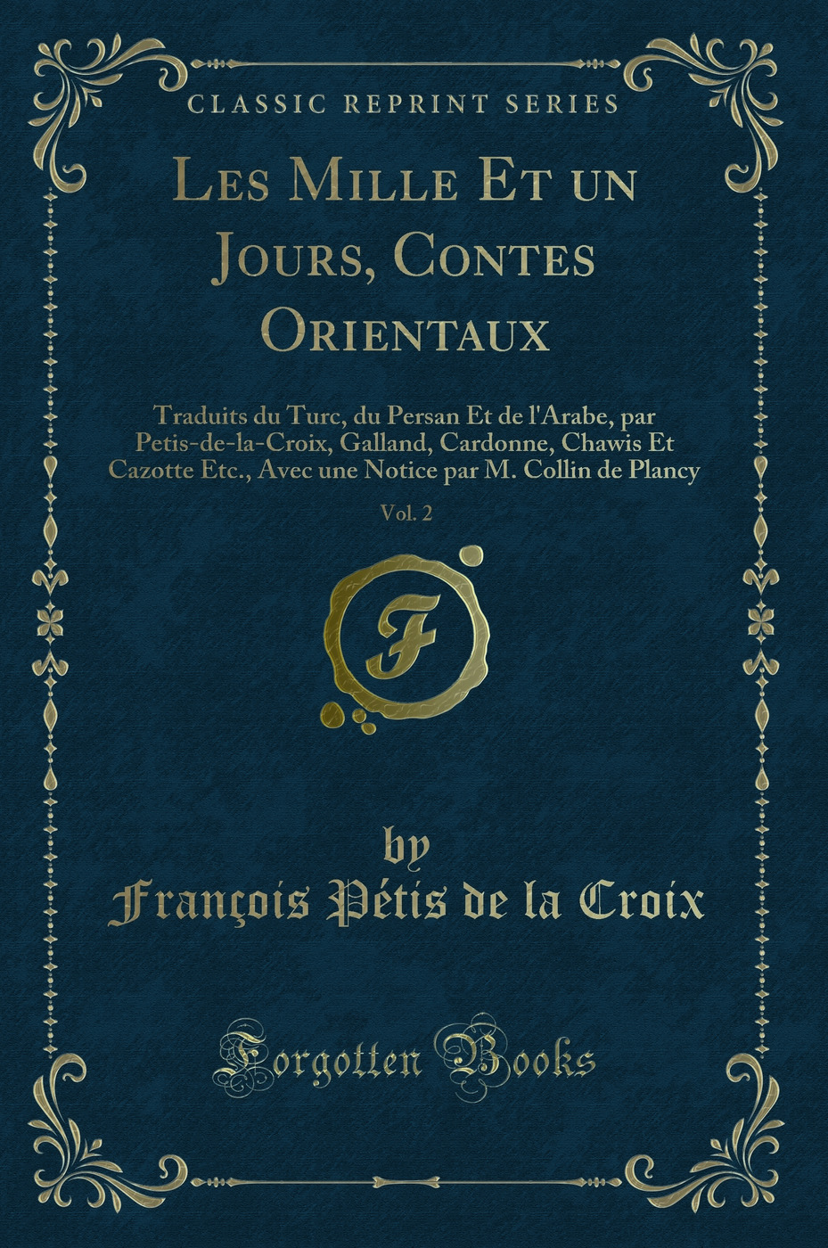 Les Mille Et un Jours, Contes Orientaux, Vol. 2: Traduits du Turc, du Persan Et de l'Arabe, par Petis-de-la-Croix, Galland, Cardonne, Chawis Et Cazotte Etc., Avec une Notice par M. Collin de Plancy (Classic Reprint)