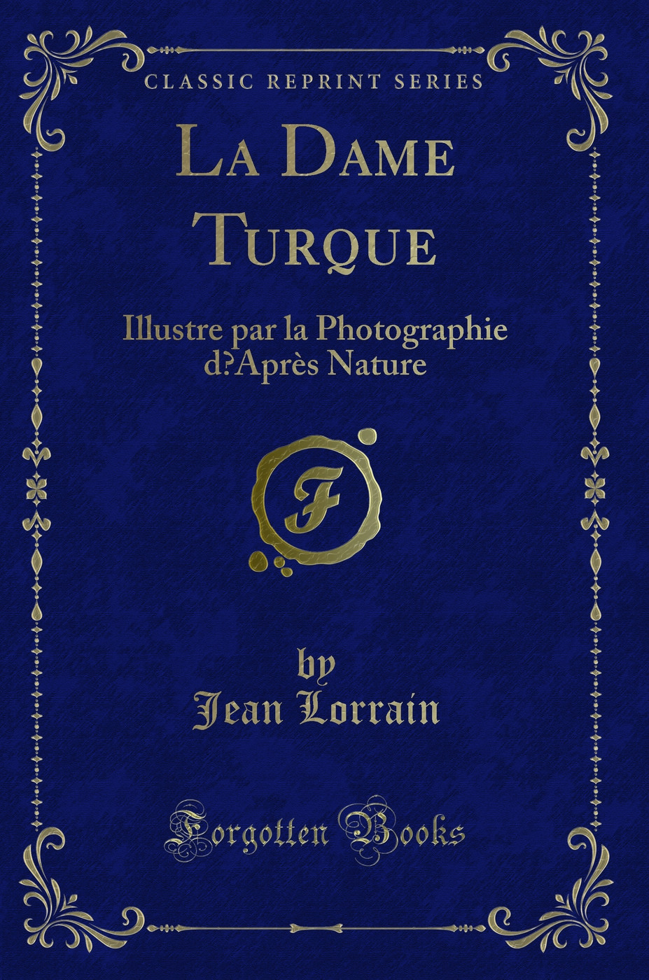 La Dame Turque: Illustre par la Photographie d’Après Nature (Classic Reprint)