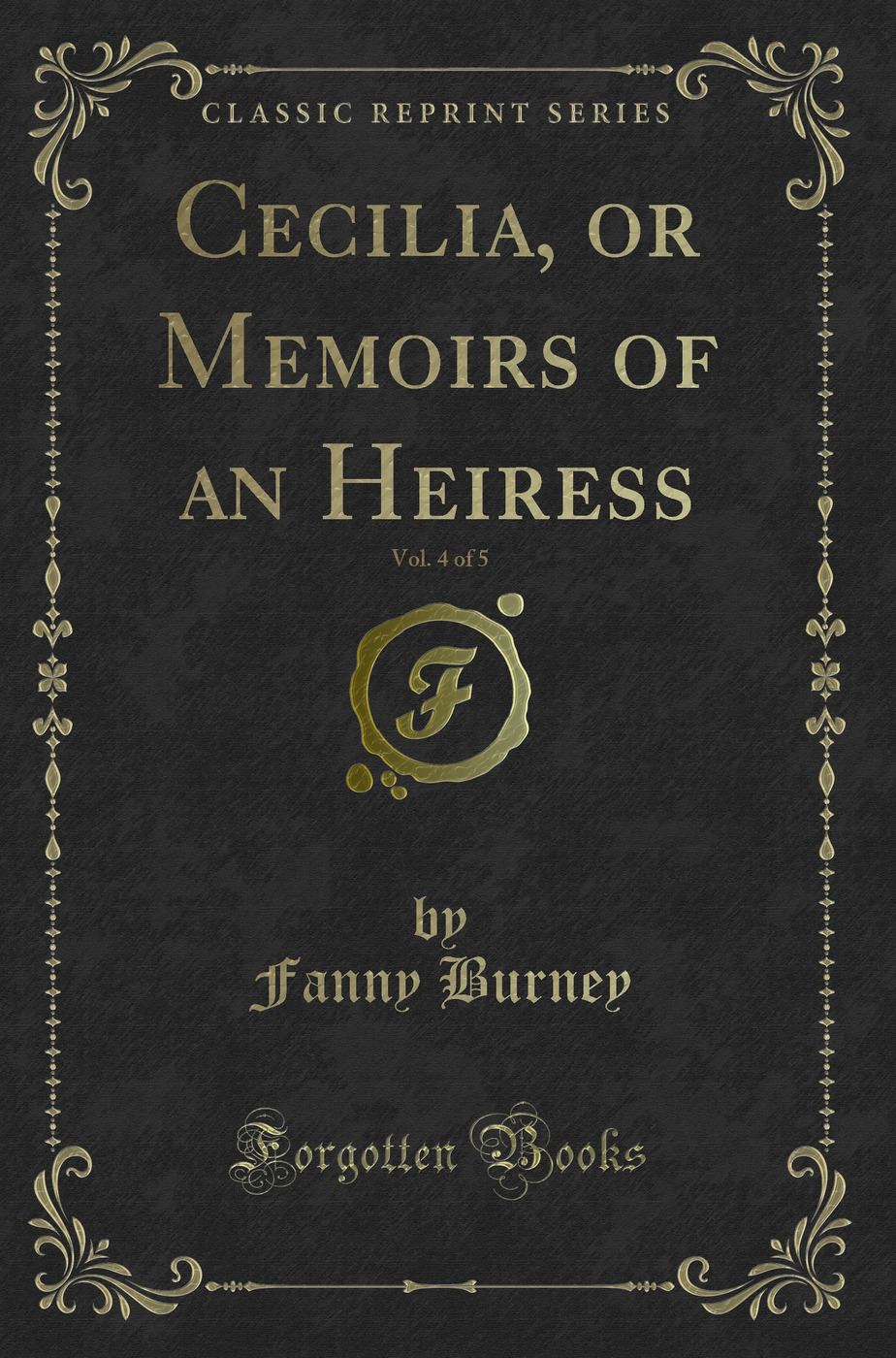 Cecilia, or Memoirs of an Heiress, Vol. 4 of 5 (Classic Reprint)