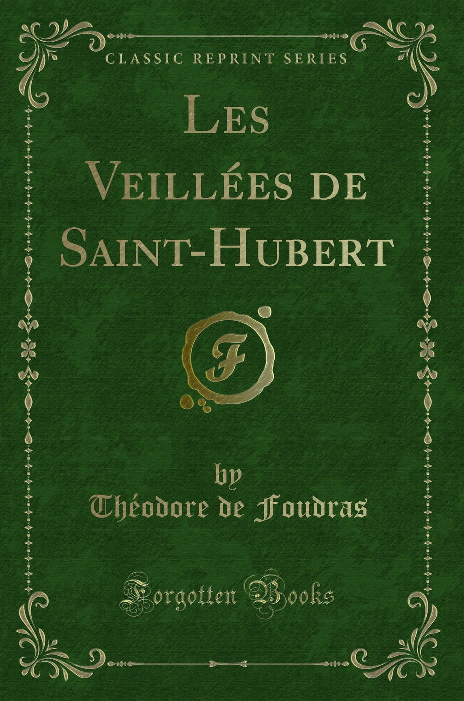 Les Veillées de Saint-Hubert (Classic Reprint)