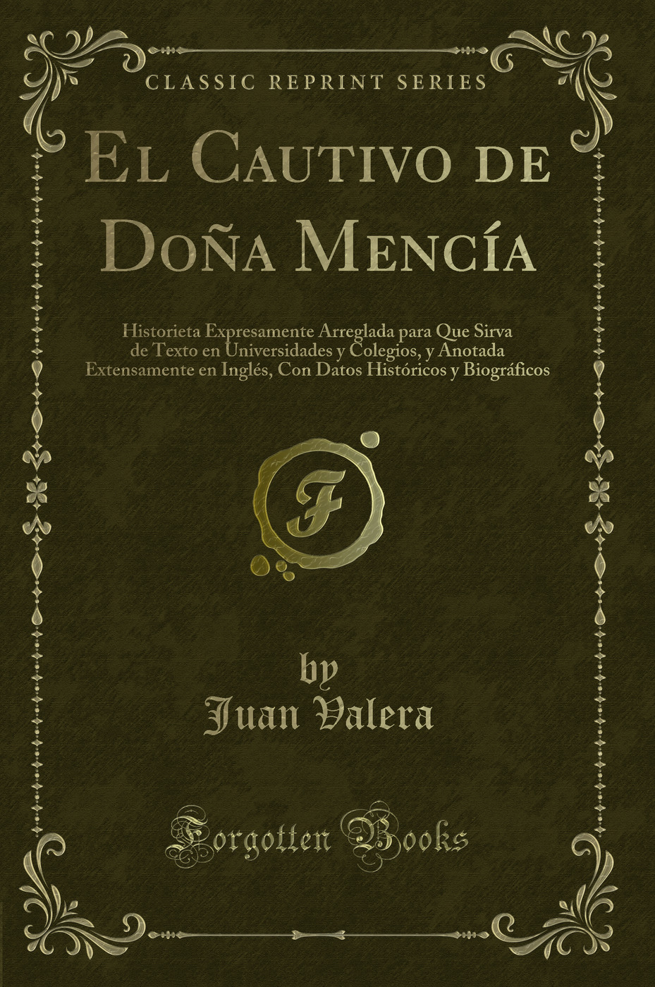 El Cautivo de Doña Mencía: Historieta Expresamente Arreglada para Que Sirva de Texto en Universidades y Colegios, y Anotada Extensamente en Inglés, Con Datos Históricos y Biográficos (Classic Reprint)