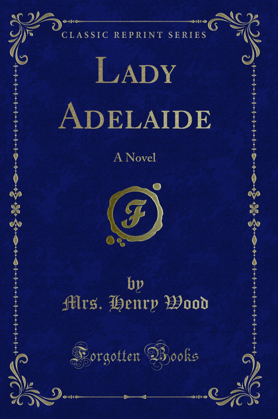 Lady Adelaide: A Novel (Classic Reprint)