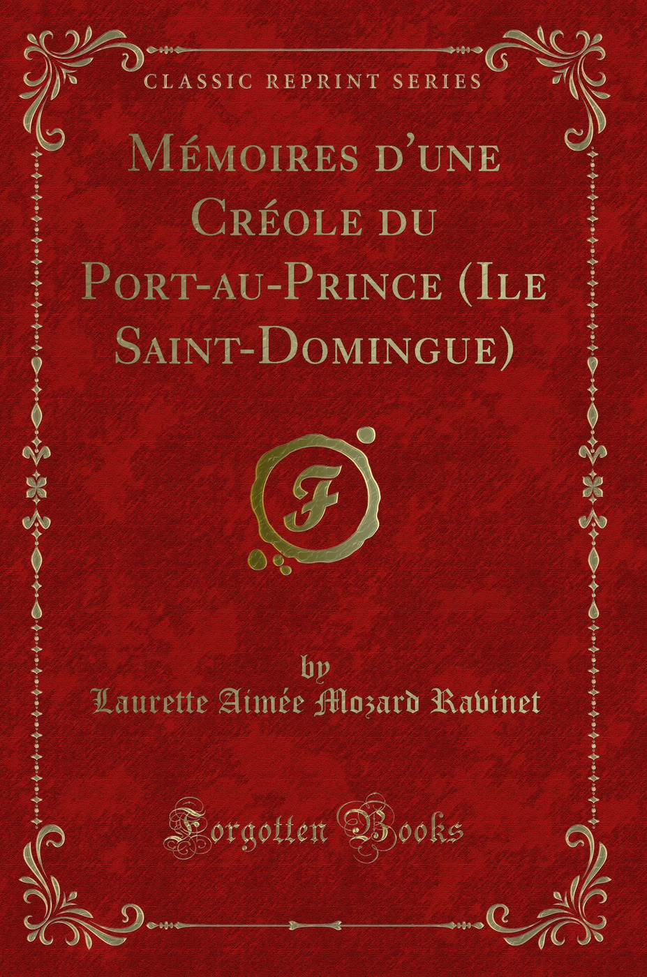 Mémoires d'une Créole du Port-au-Prince (Ile Saint-Domingue) (Classic Reprint)
