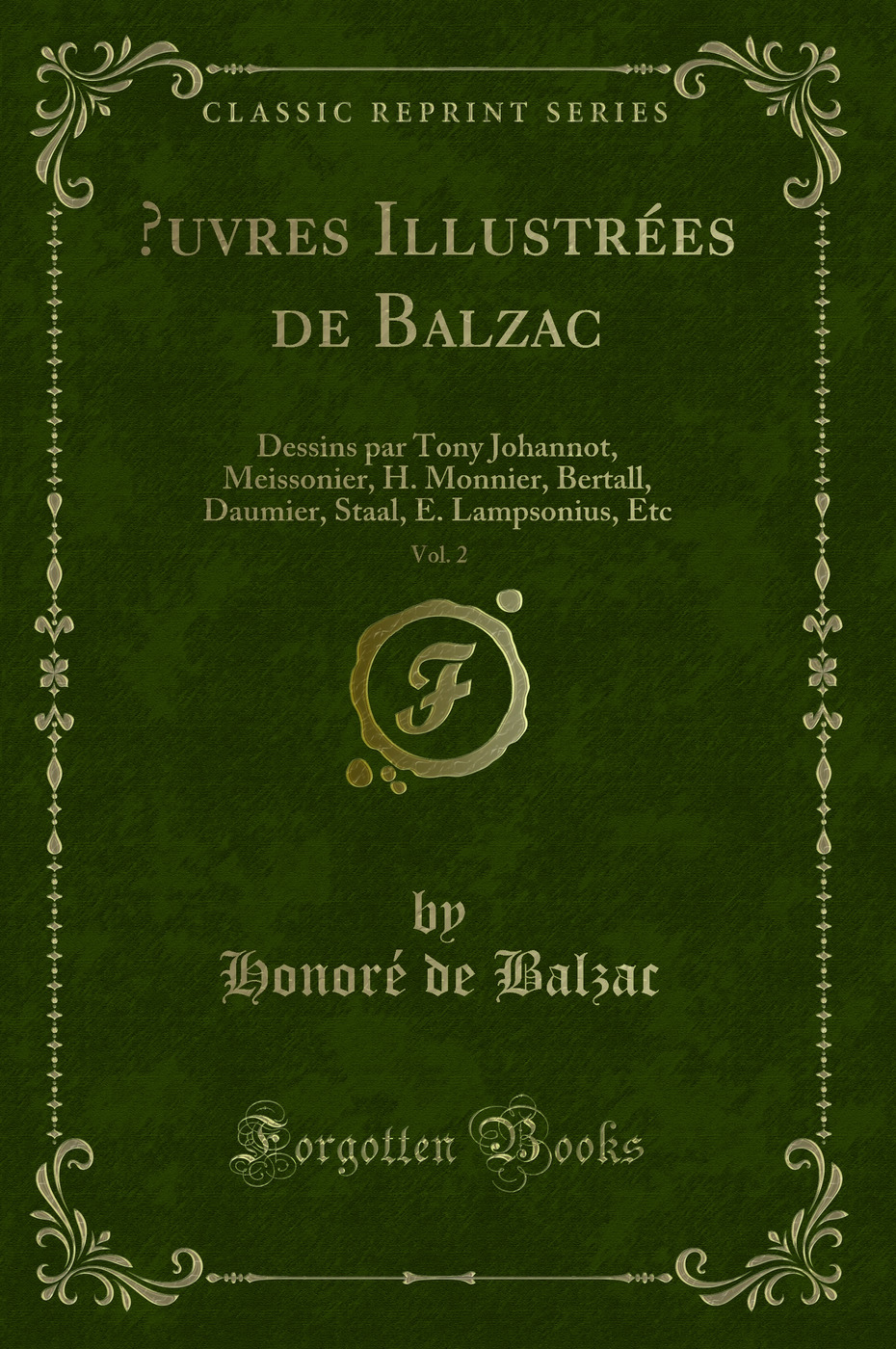 ?uvres Illustrées de Balzac, Vol. 2: Dessins par Tony Johannot, Meissonier, H. Monnier, Bertall, Daumier, Staal, E. Lampsonius, Etc (Classic Reprint)