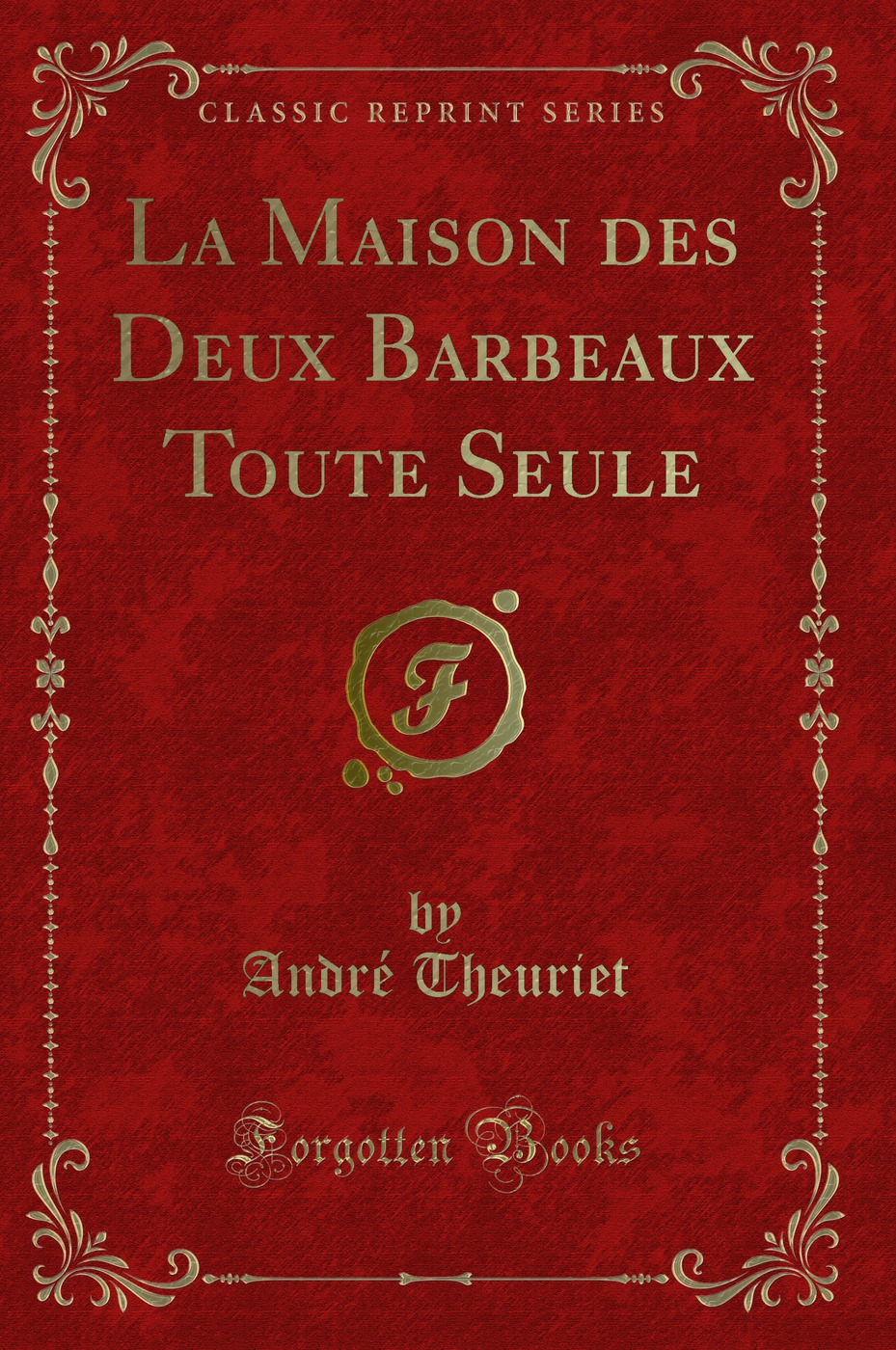La Maison des Deux Barbeaux Toute Seule (Classic Reprint)