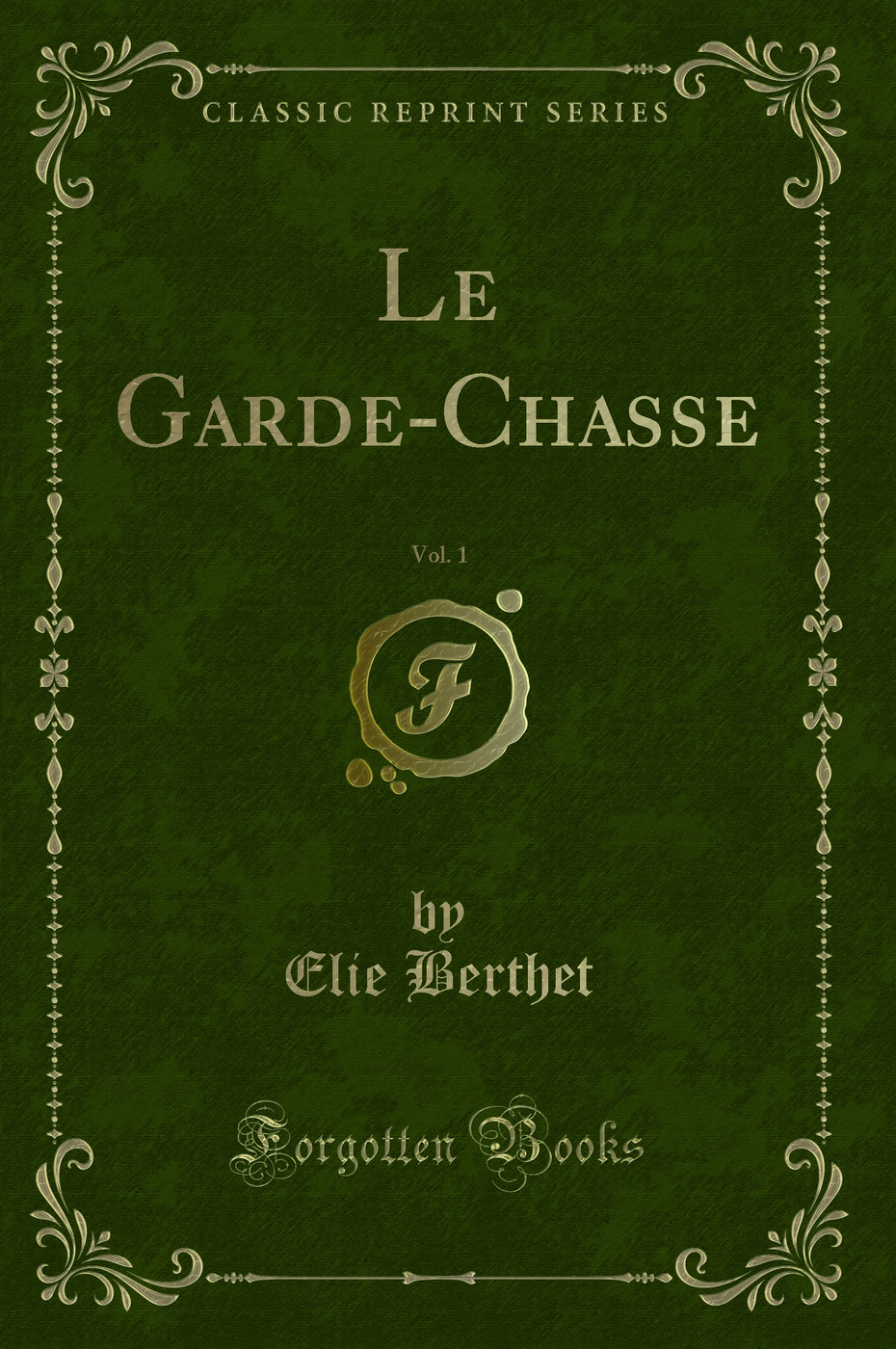 Le Garde-Chasse, Vol. 1 (Classic Reprint)