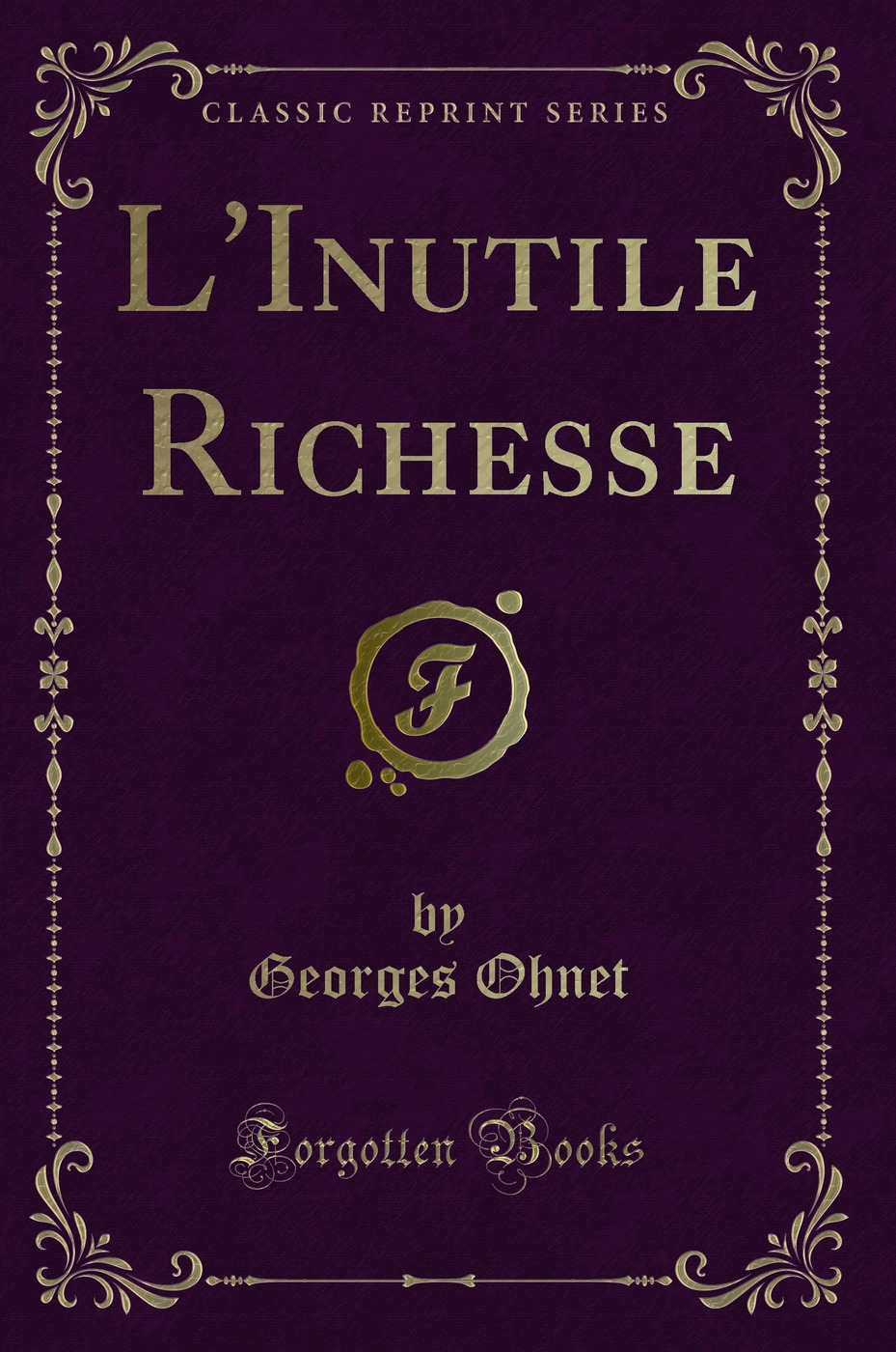 L'Inutile Richesse (Classic Reprint)