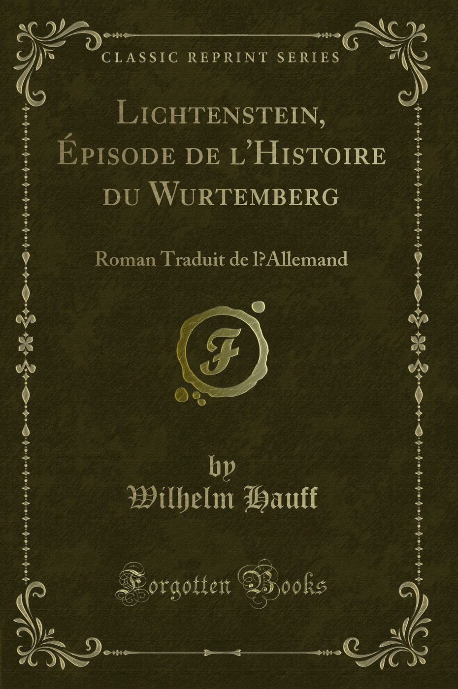 Lichtenstein, Épisode de l'Histoire du Wurtemberg: Roman Traduit de l’Allemand (Classic Reprint)