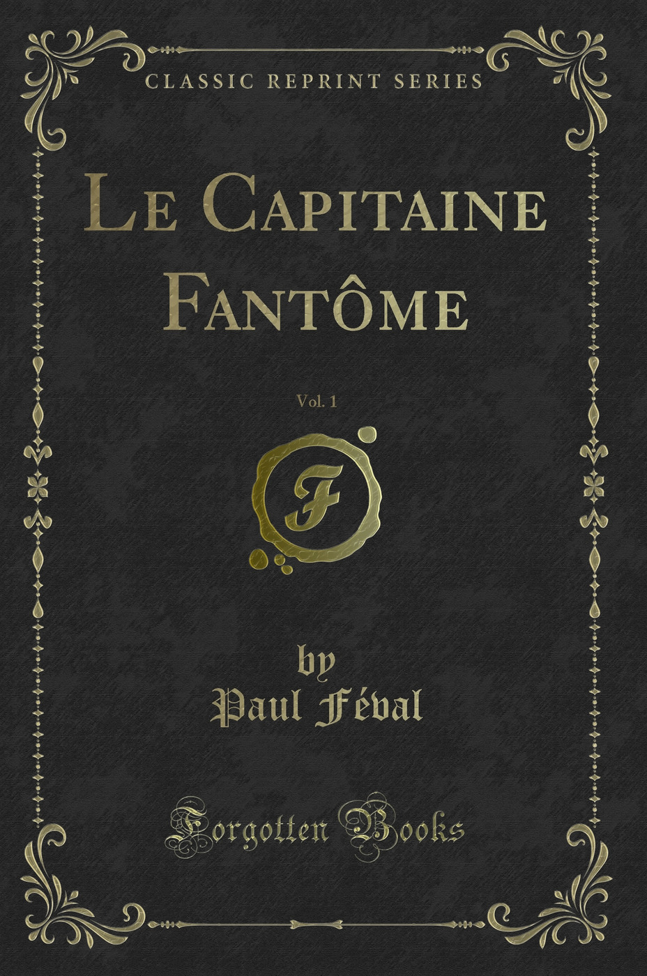 Le Capitaine Fantôme, Vol. 1 (Classic Reprint)