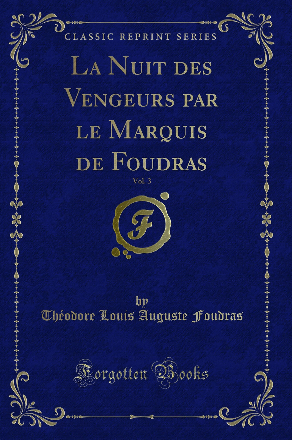 La Nuit des Vengeurs par le Marquis de Foudras, Vol. 3 (Classic Reprint)