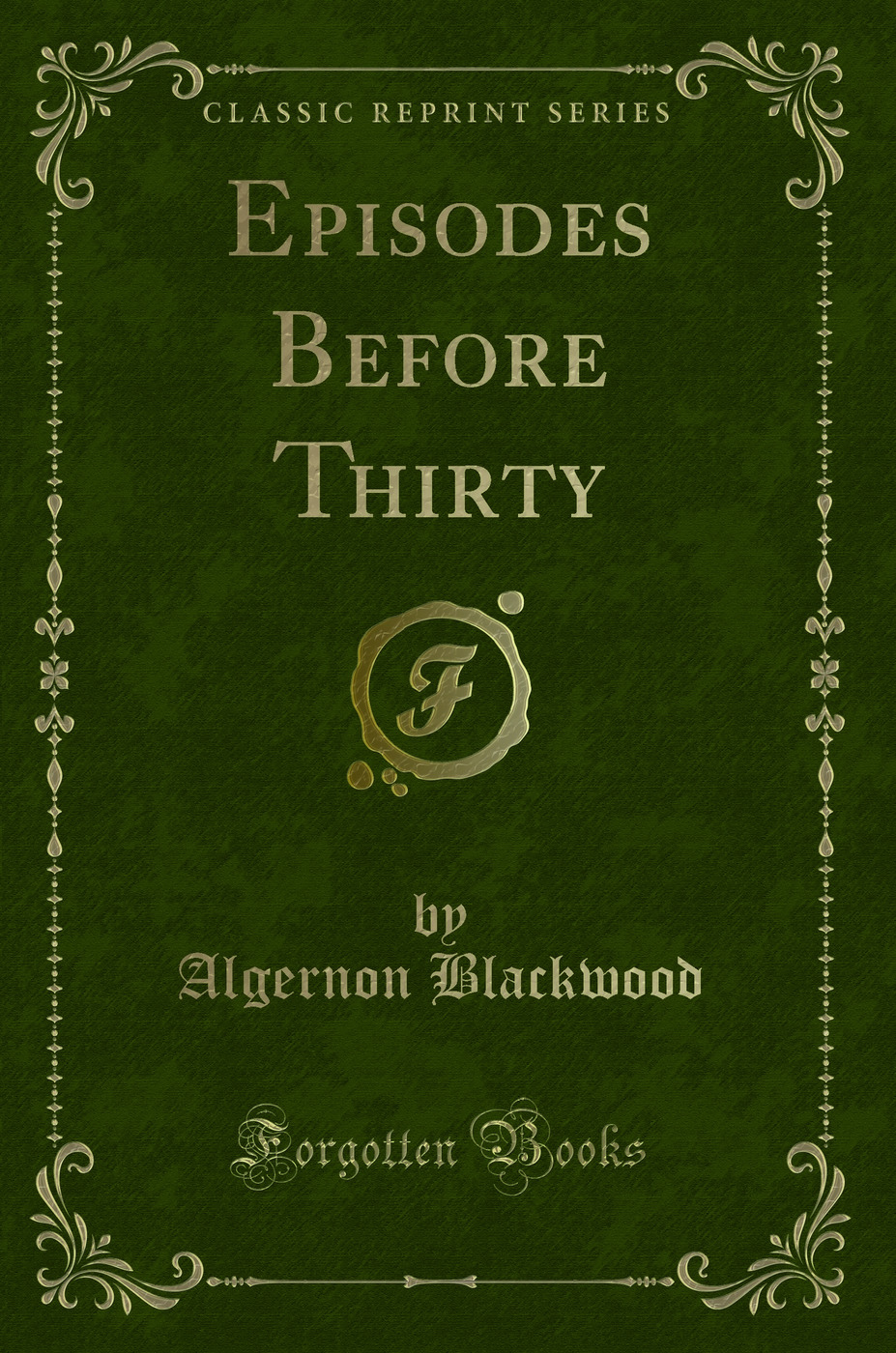Episodes Before Thirty (Classic Reprint)