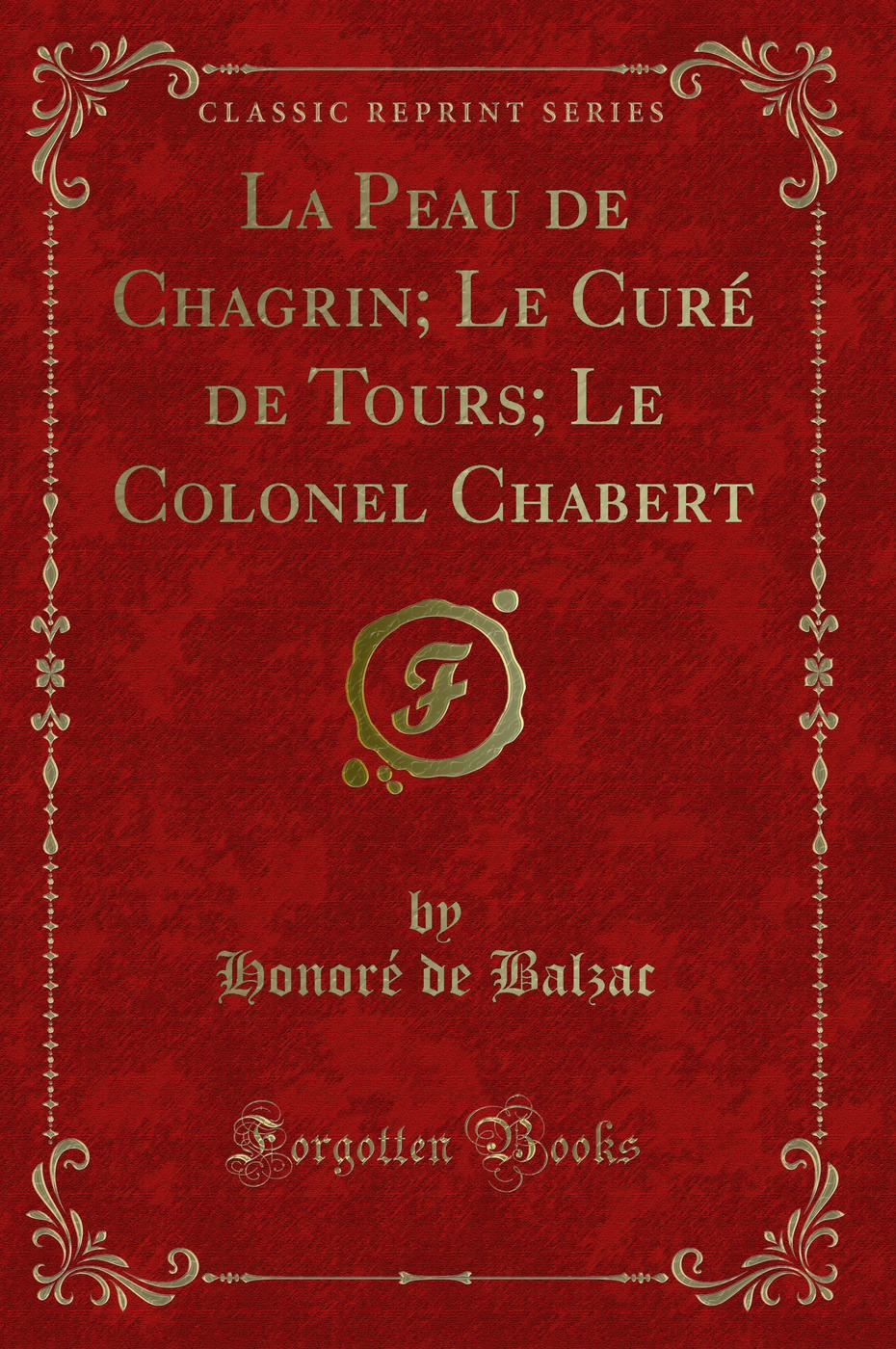 La Peau de Chagrin; Le Curé de Tours; Le Colonel Chabert (Classic Reprint)