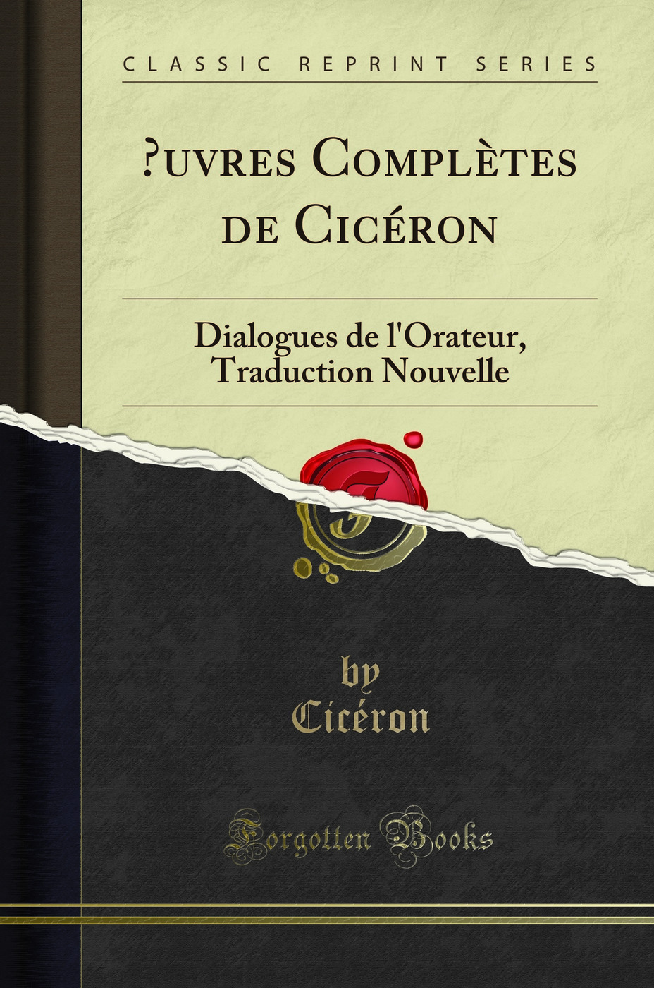 ?uvres Complètes de Cicéron: Dialogues de l'Orateur, Traduction Nouvelle (Classic Reprint)