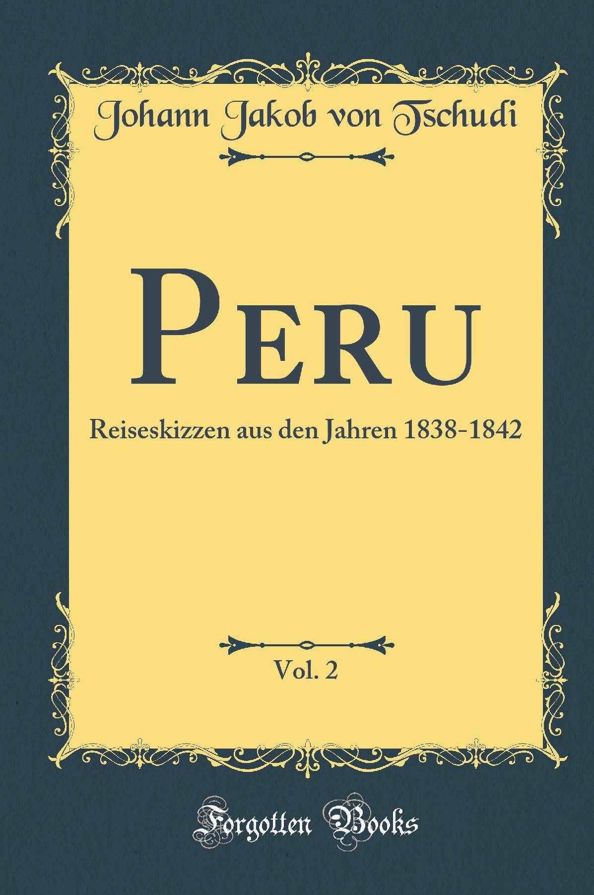 Peru, Vol. 2: Reiseskizzen aus den Jahren 1838-1842 (Classic Reprint)