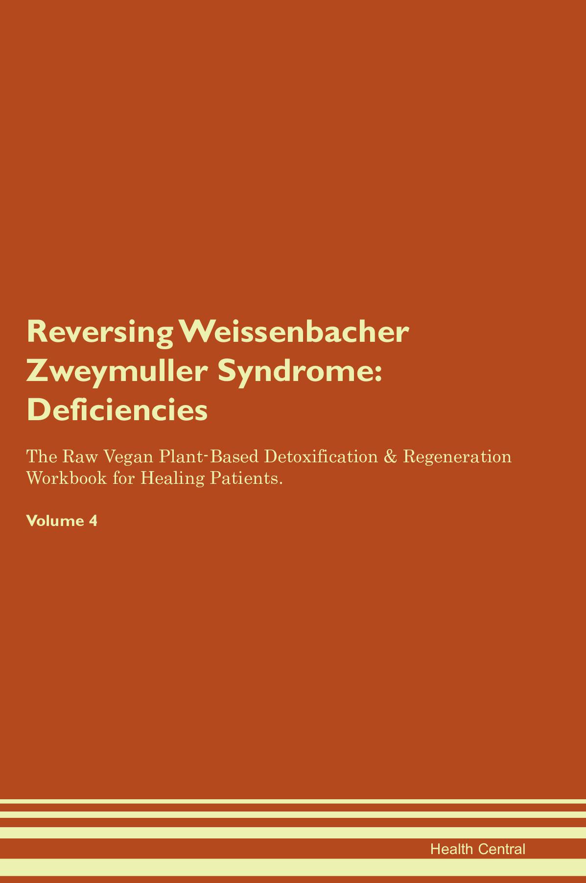 Reversing Weissenbacher Zweymuller Syndrome: Deficiencies The Raw Vegan Plant-Based Detoxification & Regeneration Workbook for Healing Patients. Volume 4