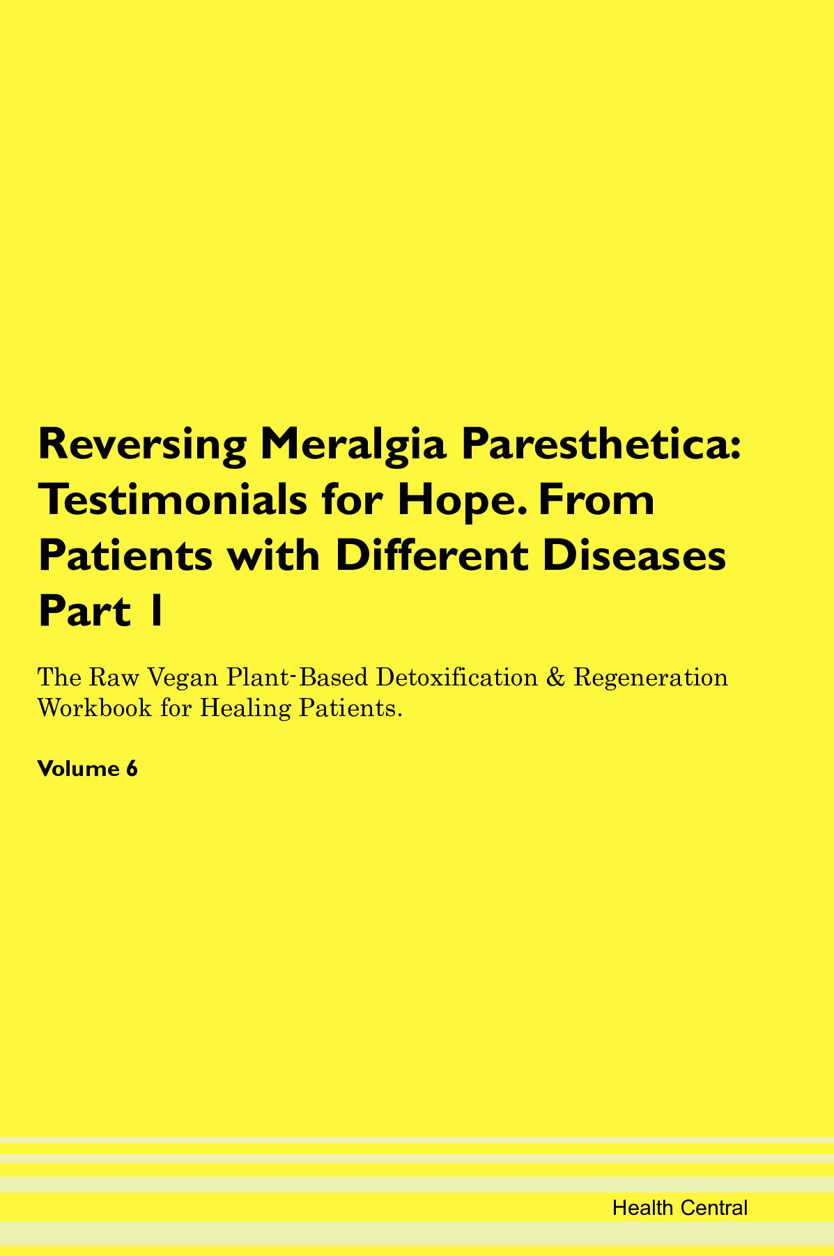 Reversing Meralgia Paresthetica: Testimonials for Hope. From Patients with Different Diseases Part 1 The Raw Vegan Plant-Based Detoxification & Regeneration Workbook for Healing Patients. Volume 6