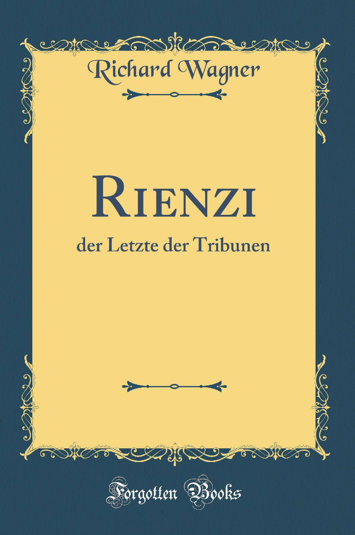 Rienzi: der Letzte der Tribunen (Classic Reprint)