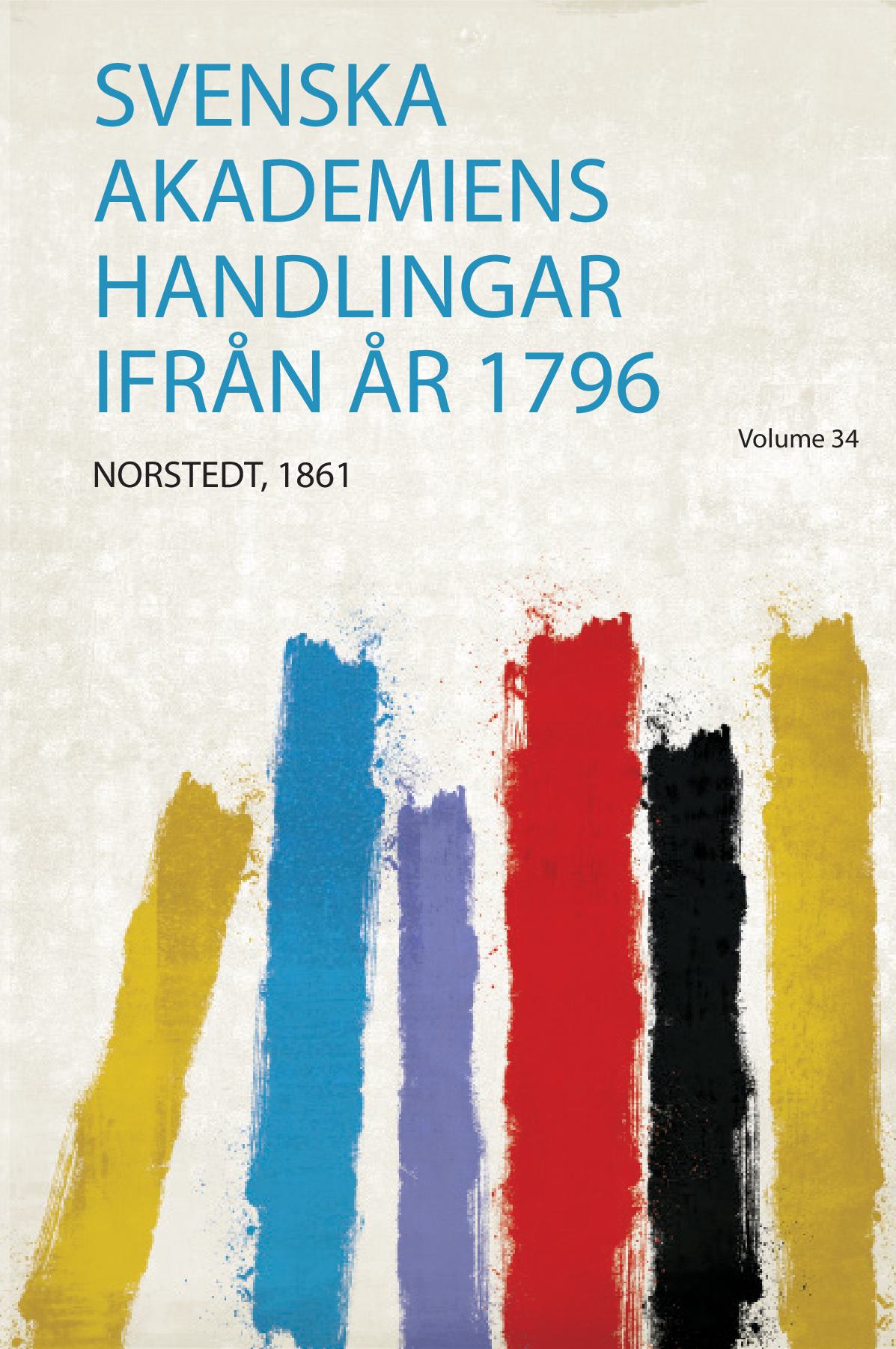 Svenska Akademiens Handlingar Ifrån År 1796 Volume 34