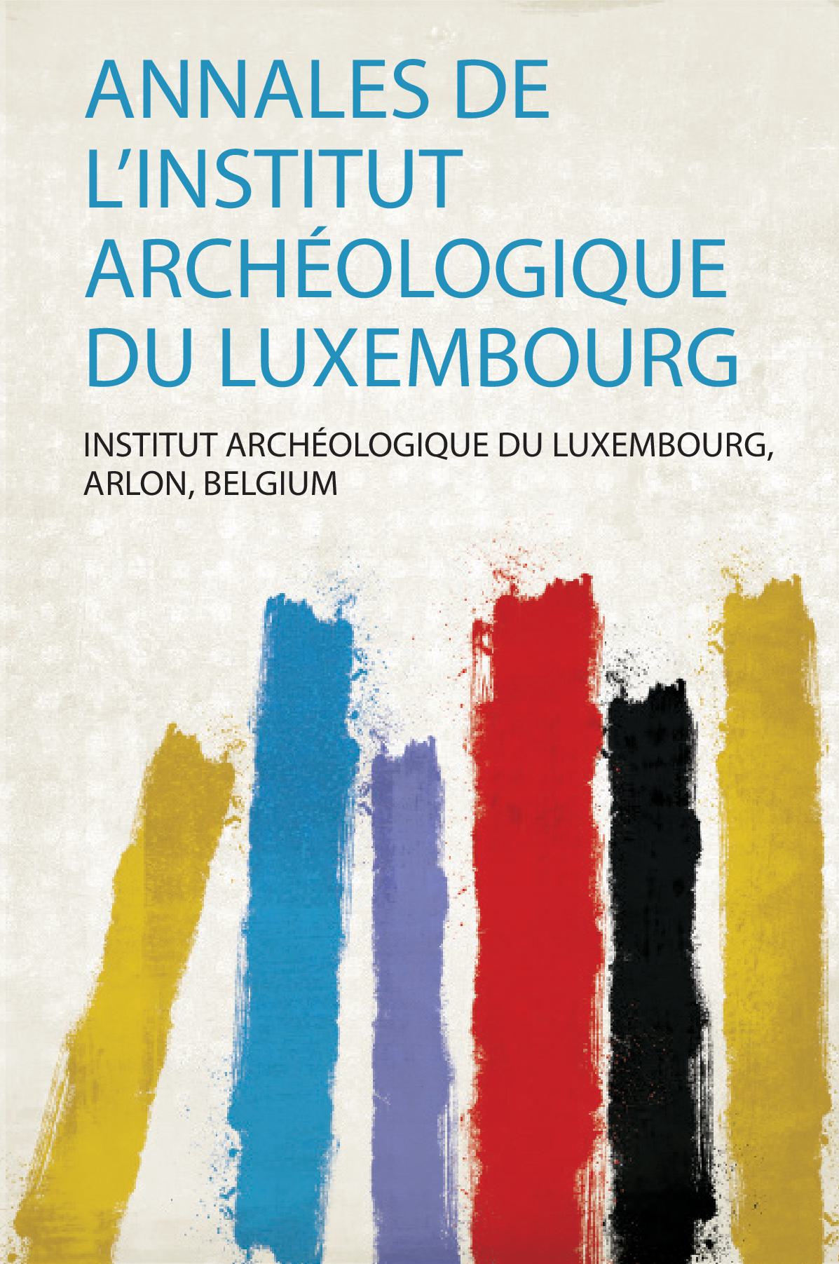 Annales De L'institut Archéologique Du Luxembourg Volume 35-36