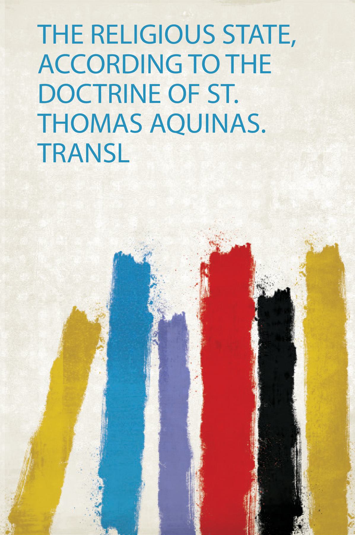 The Religious State, According to the Doctrine of St. Thomas Aquinas. Transl