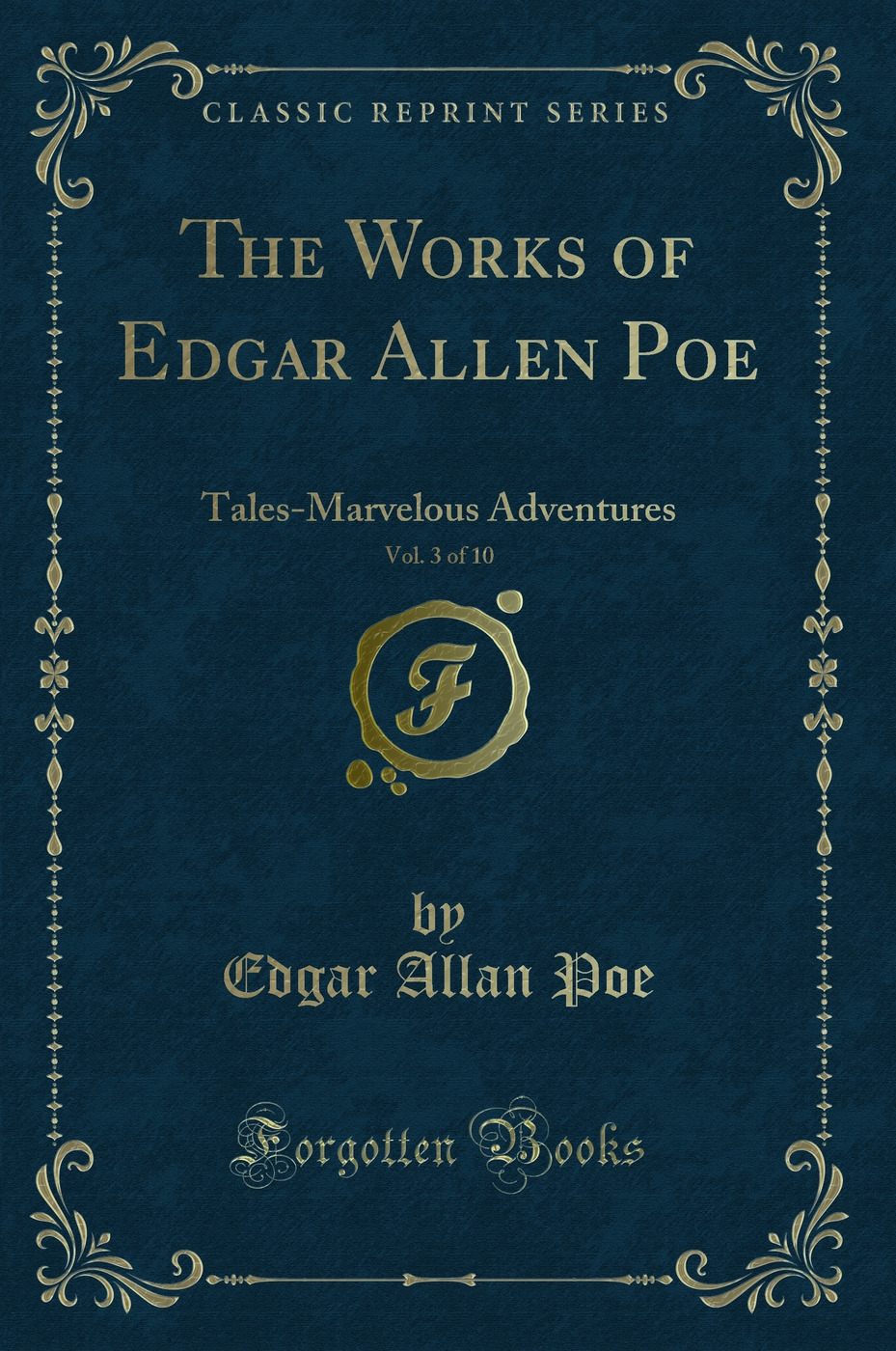 The Works of Edgar Allen Poe, Vol. 3 of 10: Tales-Marvelous Adventures (Classic Reprint)