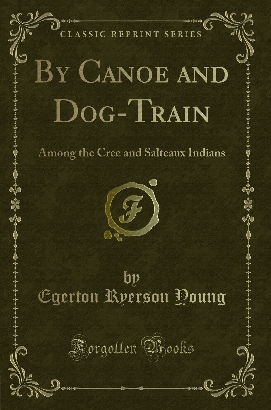By Canoe and Dog-Train: Among the Cree and Salteaux Indians (Classic Reprint)