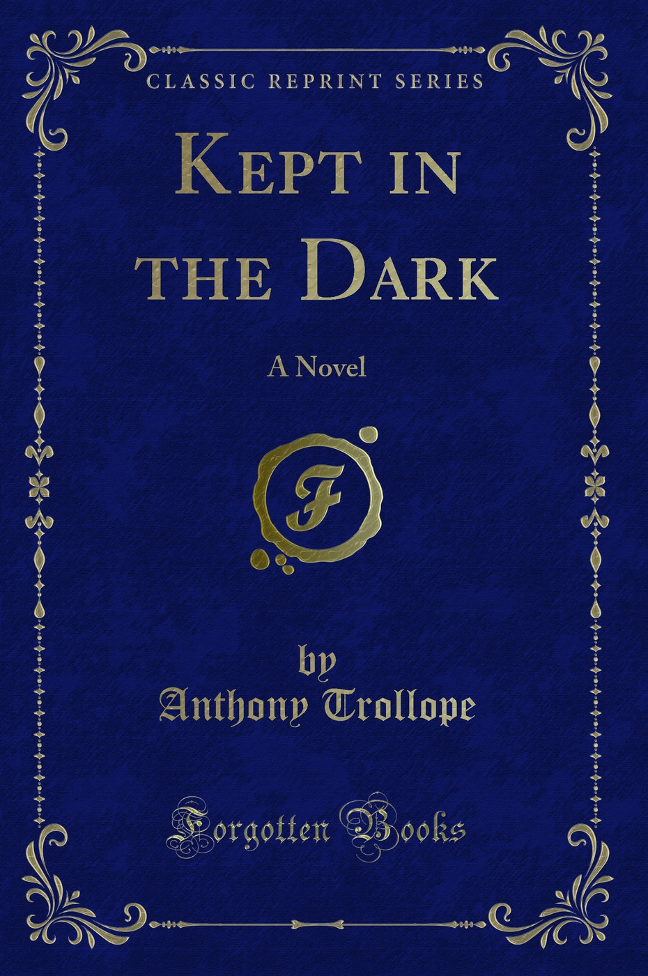 Kept in the Dark: A Novel (Classic Reprint)
