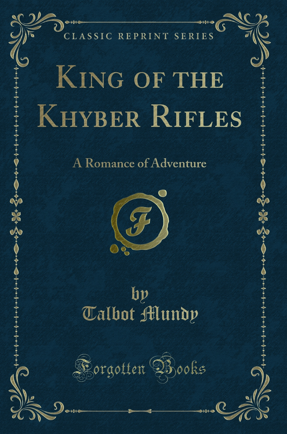 King of the Khyber Rifles: A Romance of Adventure (Classic Reprint)