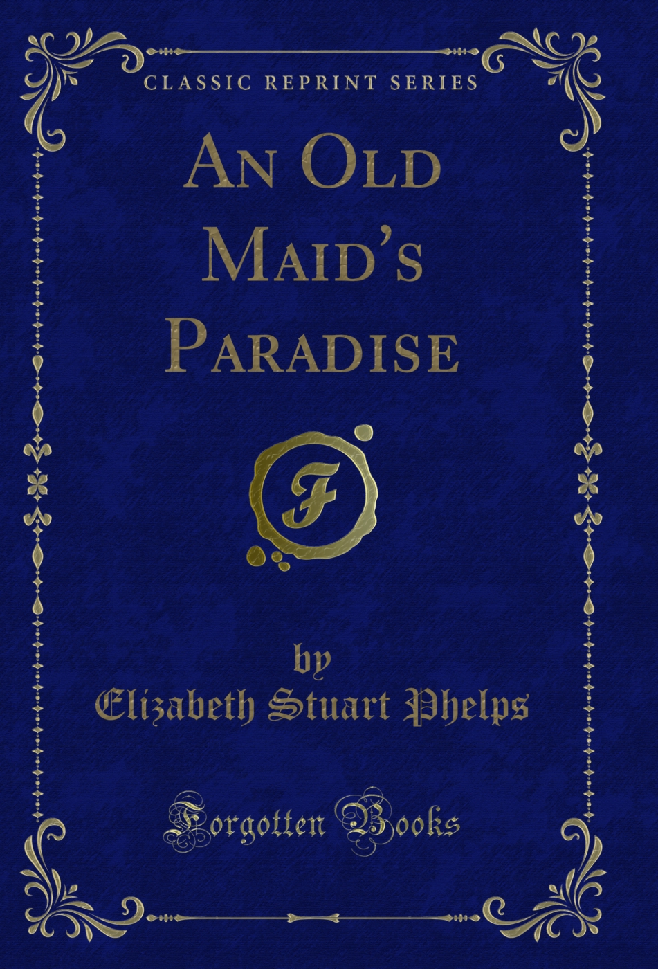 An Old Maid's Paradise (Classic Reprint)