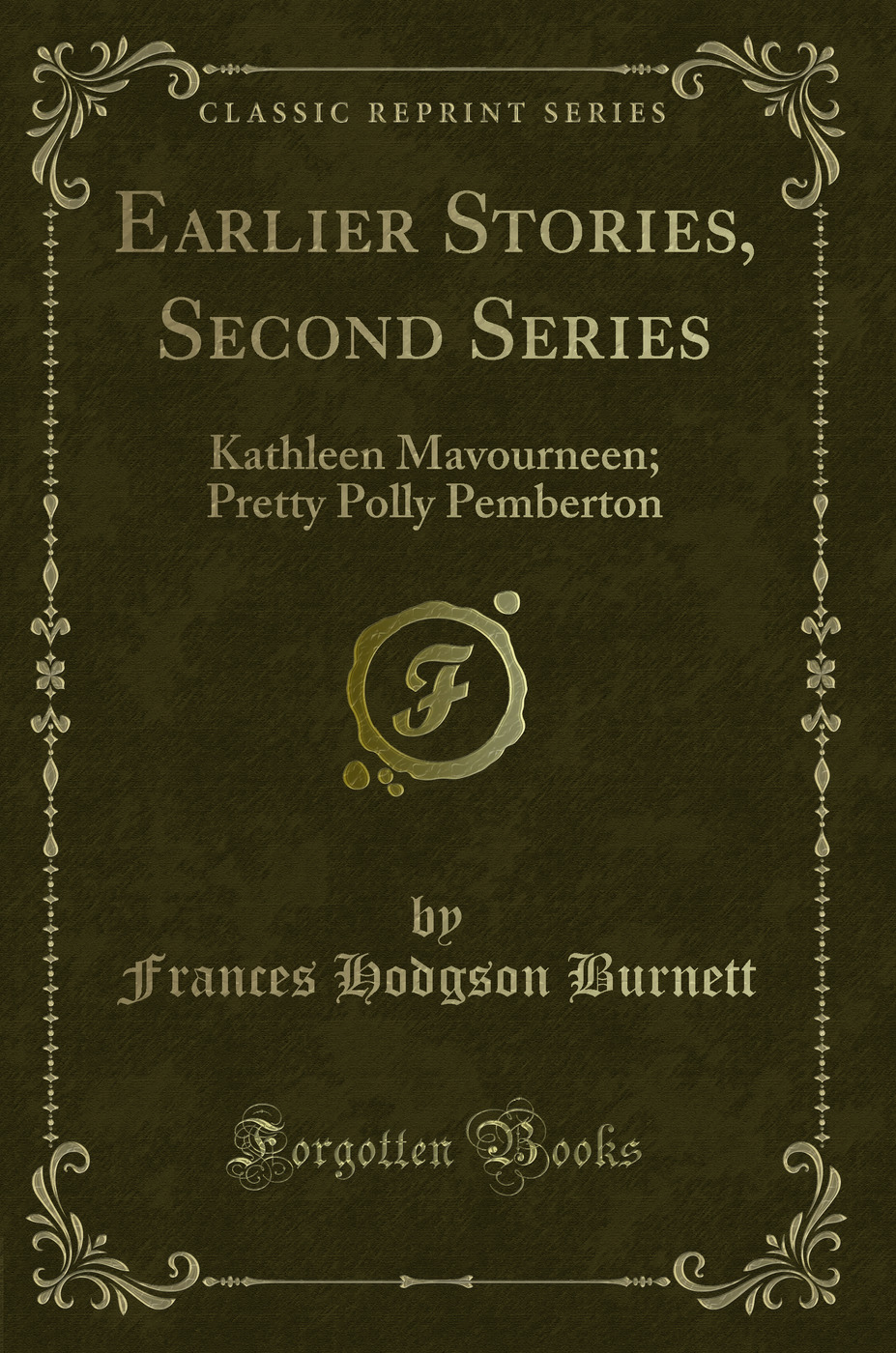 Earlier Stories, Second Series: Kathleen Mavourneen; Pretty Polly Pemberton (Classic Reprint)