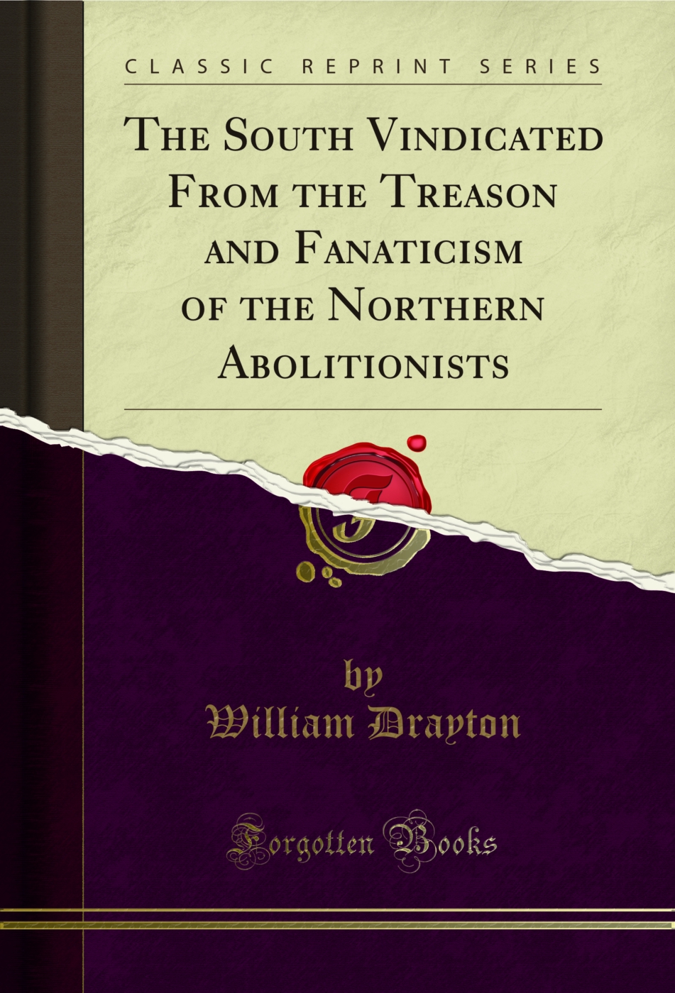 The South Vindicated From the Treason and Fanaticism of the Northern Abolitionists (Classic Reprint)