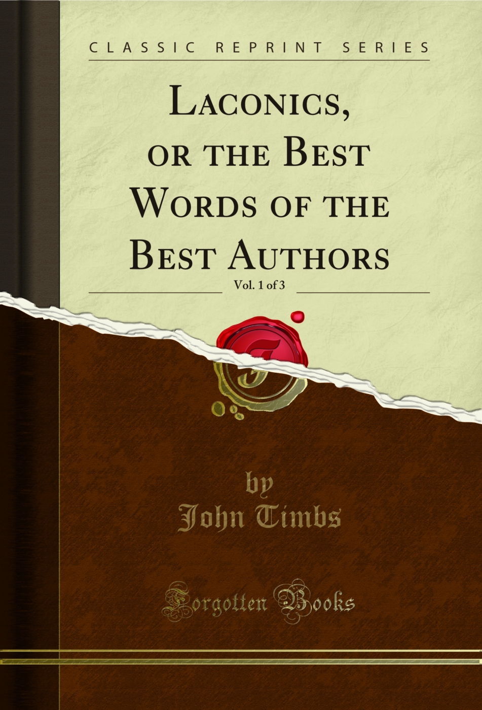 Laconics, or the Best Words of the Best Authors, Vol. 1 of 3 (Classic Reprint)
