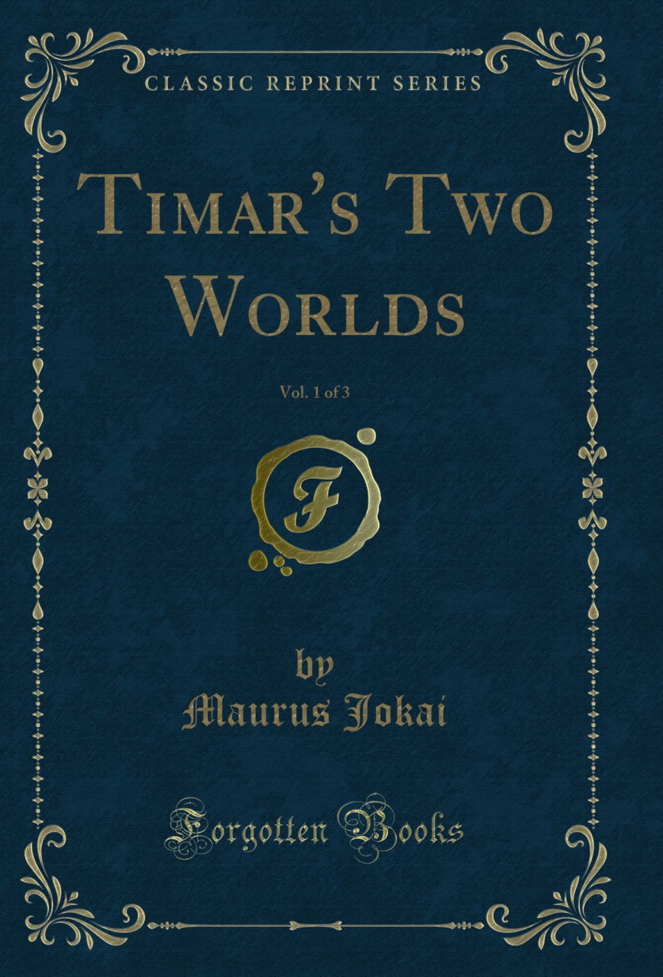 Timar's Two Worlds, Vol. 1 of 3 (Classic Reprint)