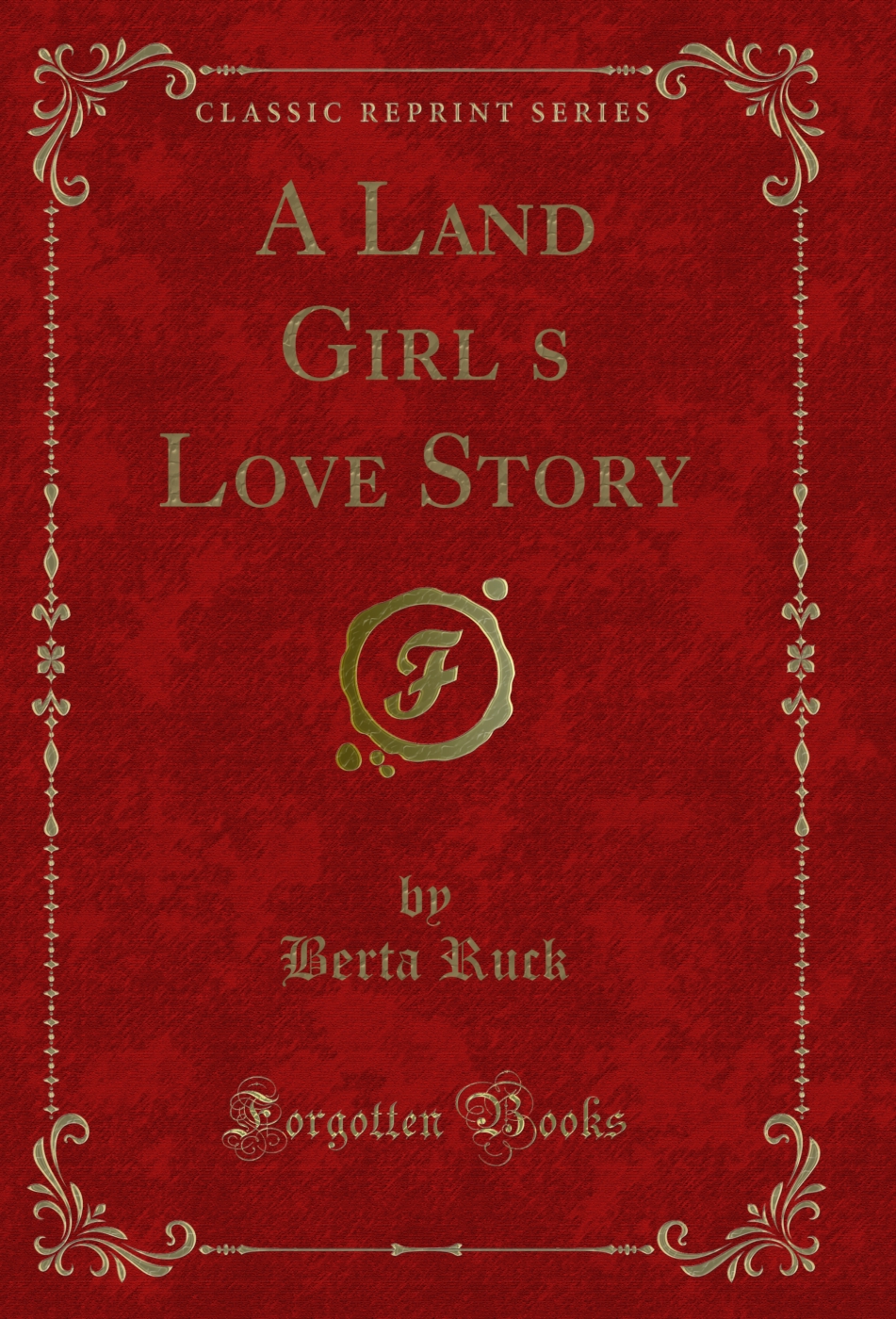 A Land Girl?s Love Story (Classic Reprint)