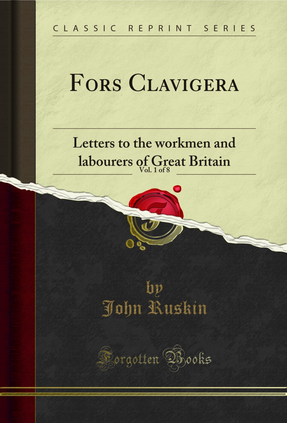 Fors Clavigera, Vol. 1 of 8: Letters to the workmen and labourers of Great Britain (Classic Reprint)