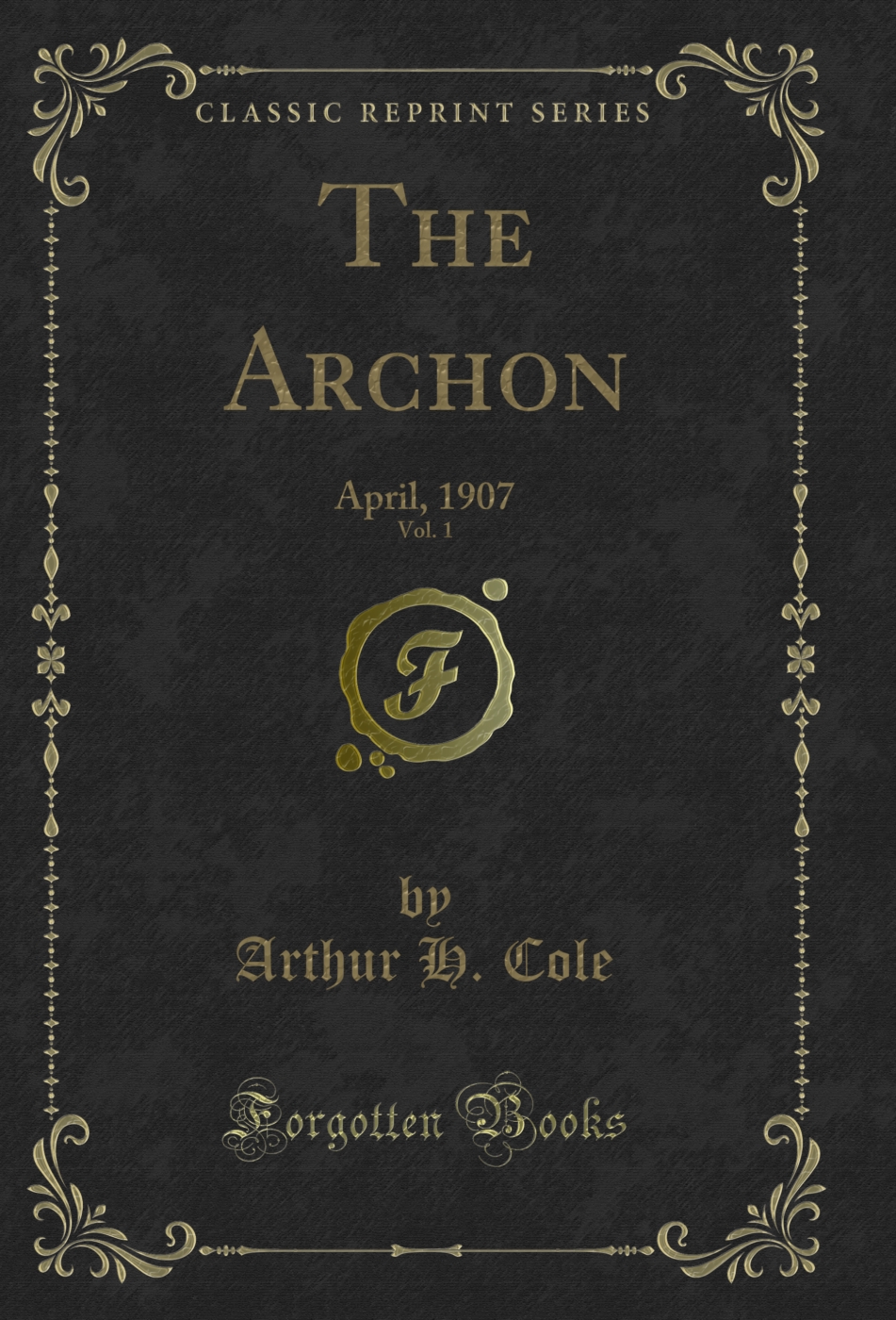 The Archon, Vol. 1: April, 1907 (Classic Reprint)