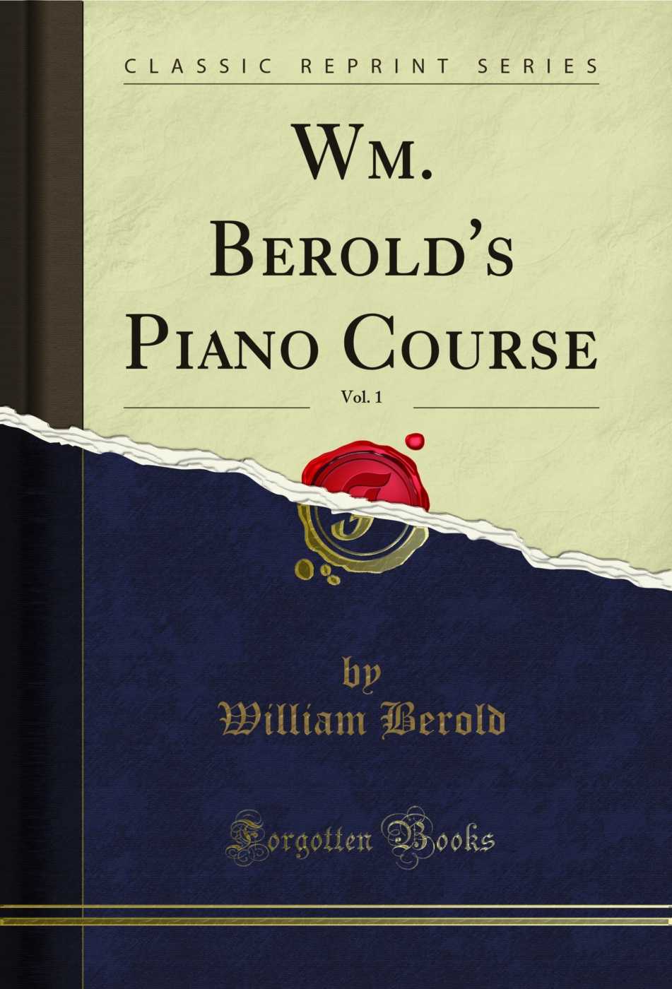 Wm. Berold's Piano Course, Vol. 1 (Classic Reprint)