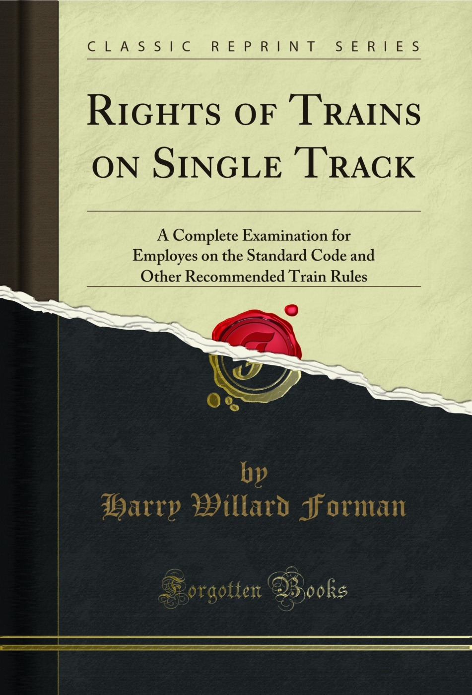 Rights of Trains on Single Track: A Complete Examination for Employes on the Standard Code and Other Recommended Train Rules (Classic Reprint)