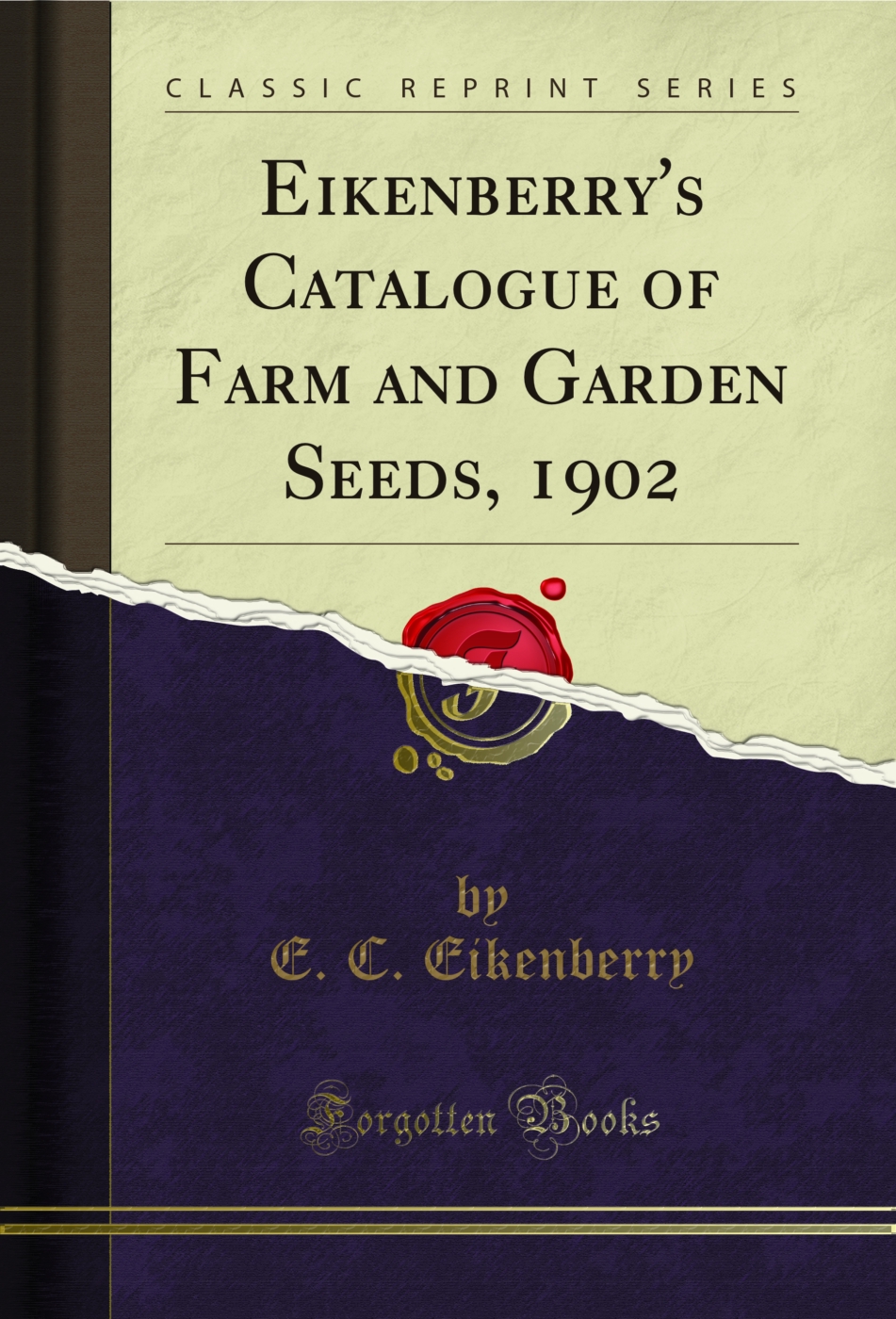 Eikenberry's Catalogue of Farm and Garden Seeds, 1902 (Classic Reprint)