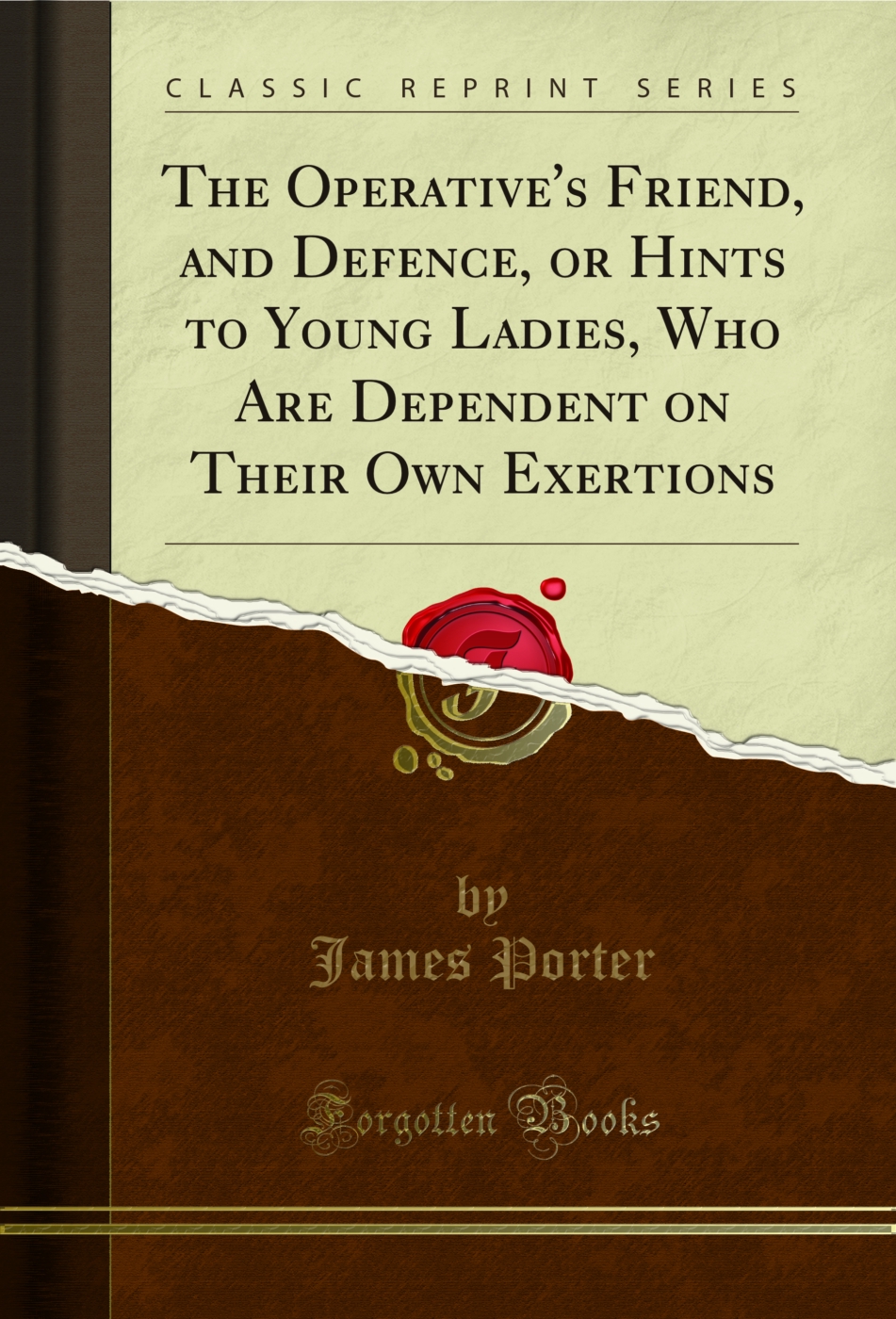 The Operative's Friend, and Defence, or Hints to Young Ladies, Who Are Dependent on Their Own Exertions (Classic Reprint)