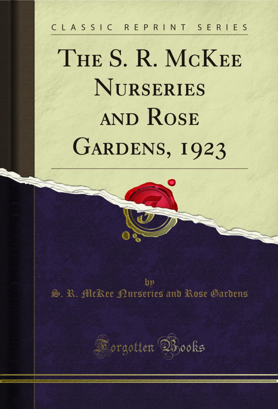 The S. R. McKee Nurseries and Rose Gardens, 1923 (Classic Reprint)