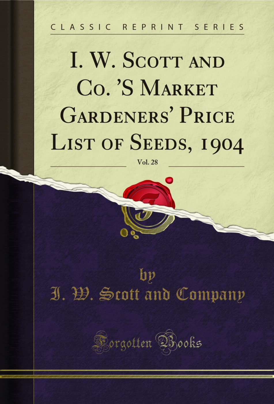 I. W. Scott and Co. 'S Market Gardeners' Price List of Seeds, 1904, Vol. 28 (Classic Reprint)