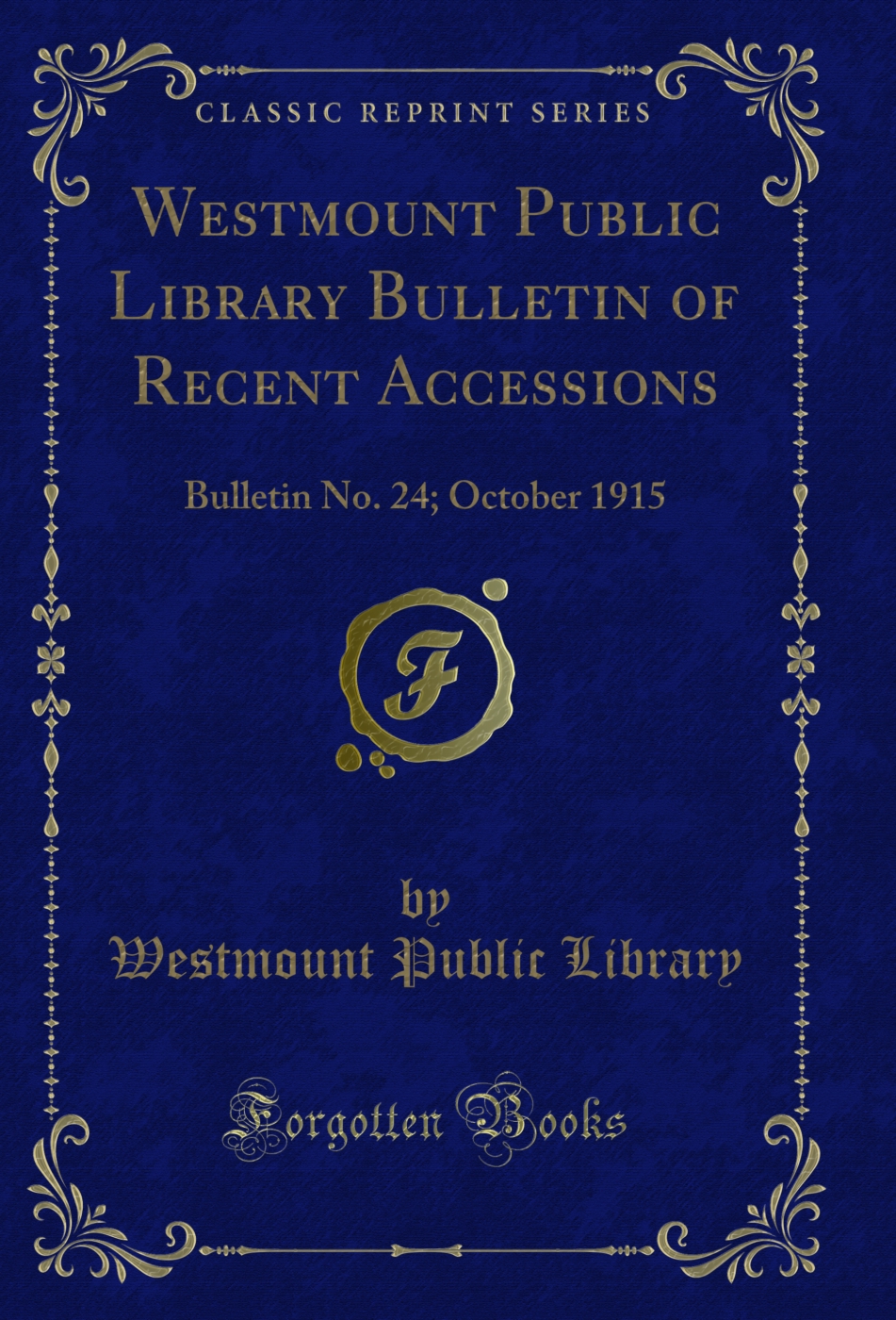 Westmount Public Library Bulletin of Recent Accessions: Bulletin No. 24; October 1915 (Classic Reprint)