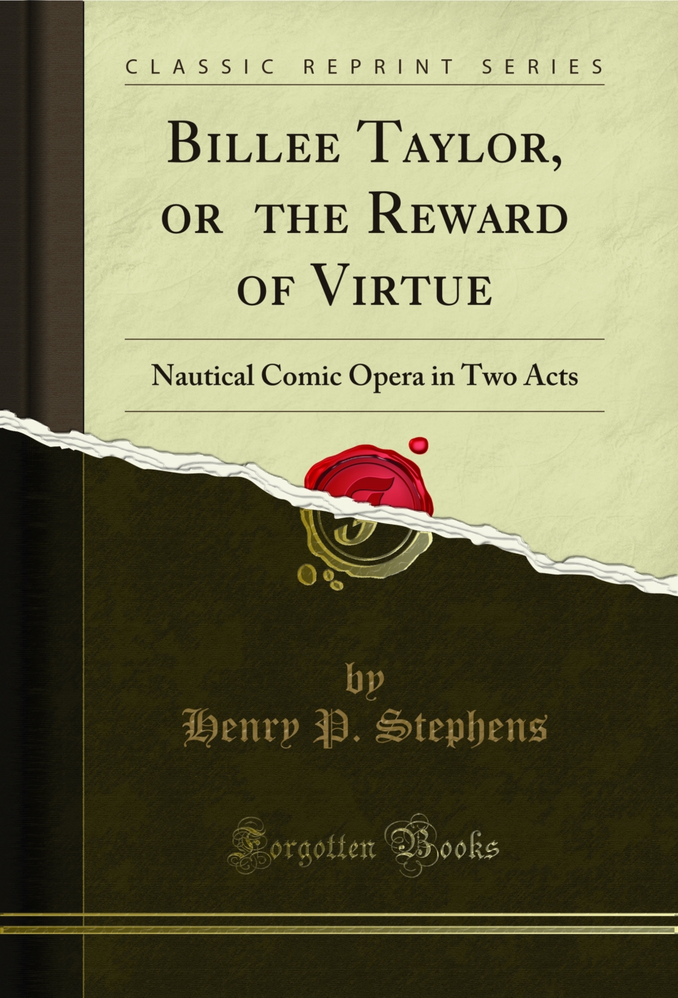 Billee Taylor, or ?the Reward of Virtue?: Nautical Comic Opera in Two Acts (Classic Reprint)