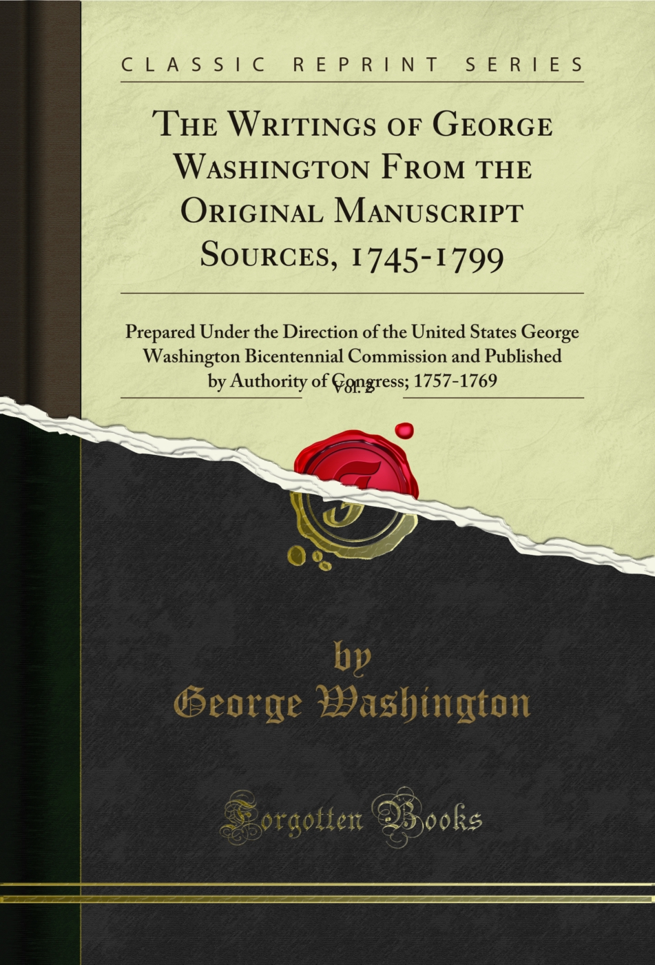 The Writings of George Washington From the Original Manuscript Sources, 1745-1799, Vol. 2: Prepared Under the Direction of the United States George Washington Bicentennial Commission and Published by Authority of Congress; March 1, 1778-May 31, 1778