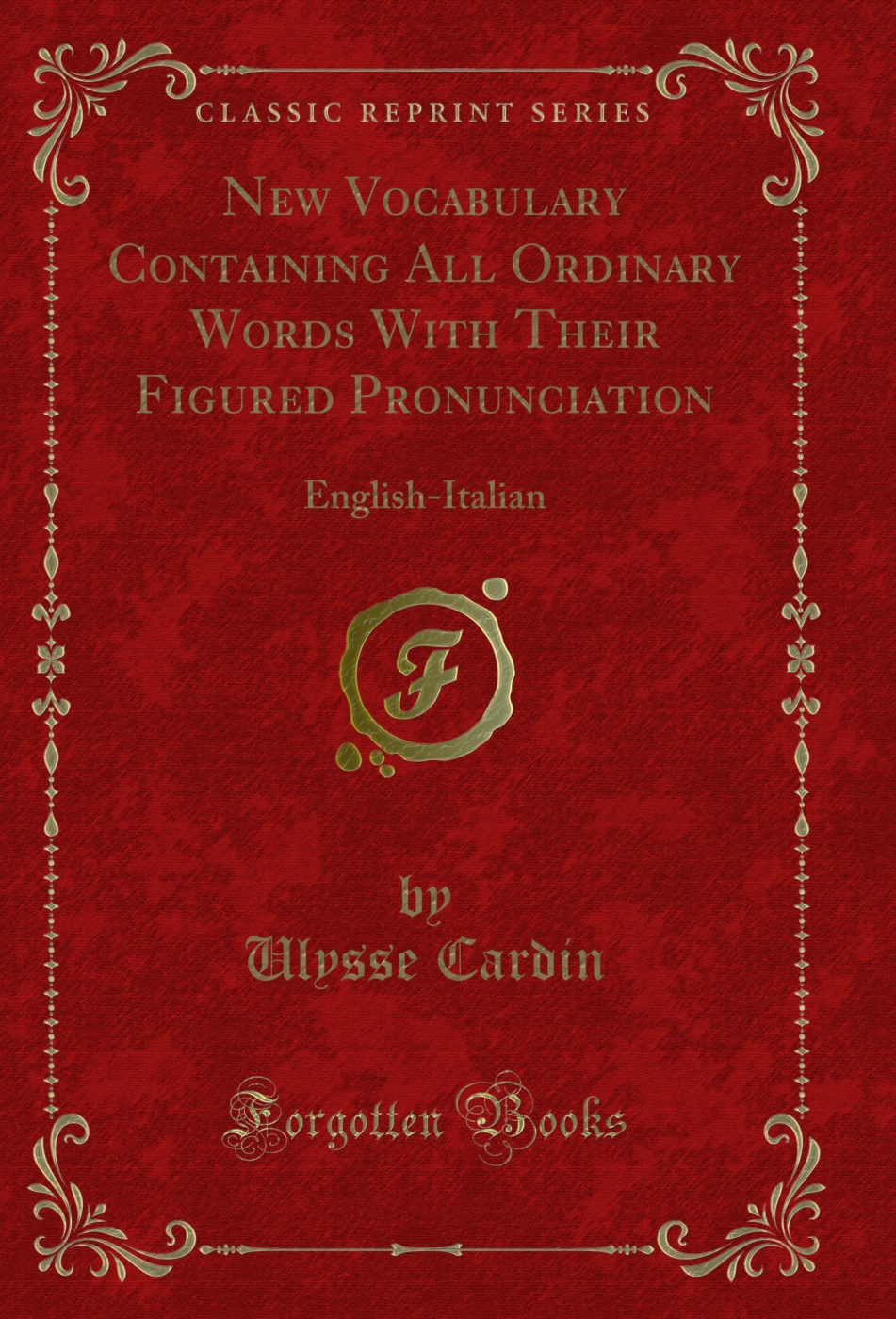 New Vocabulary Containing All Ordinary Words With Their Figured Pronunciation: English-Italian (Classic Reprint)