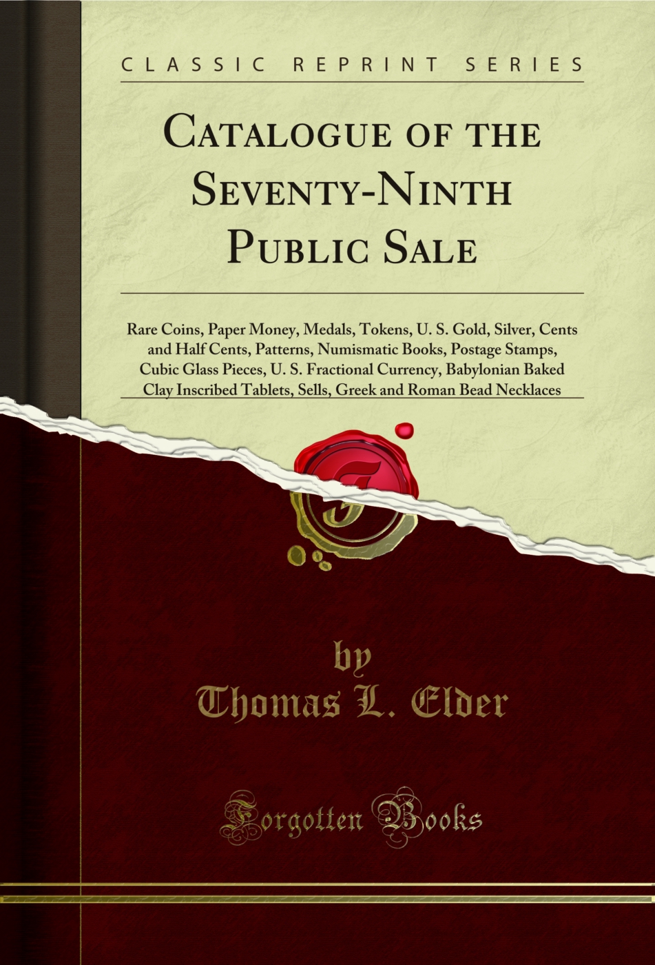 Catalogue of the Seventy-Ninth Public Sale: Rare Coins, Paper Money, Medals, Tokens, U. S. Gold, Silver, Cents and Half Cents, Patterns, Numismatic Books, Postage Stamps, Cubic Glass Pieces, U. S. Fractional Currency, Babylonian Baked Clay Inscribed Table
