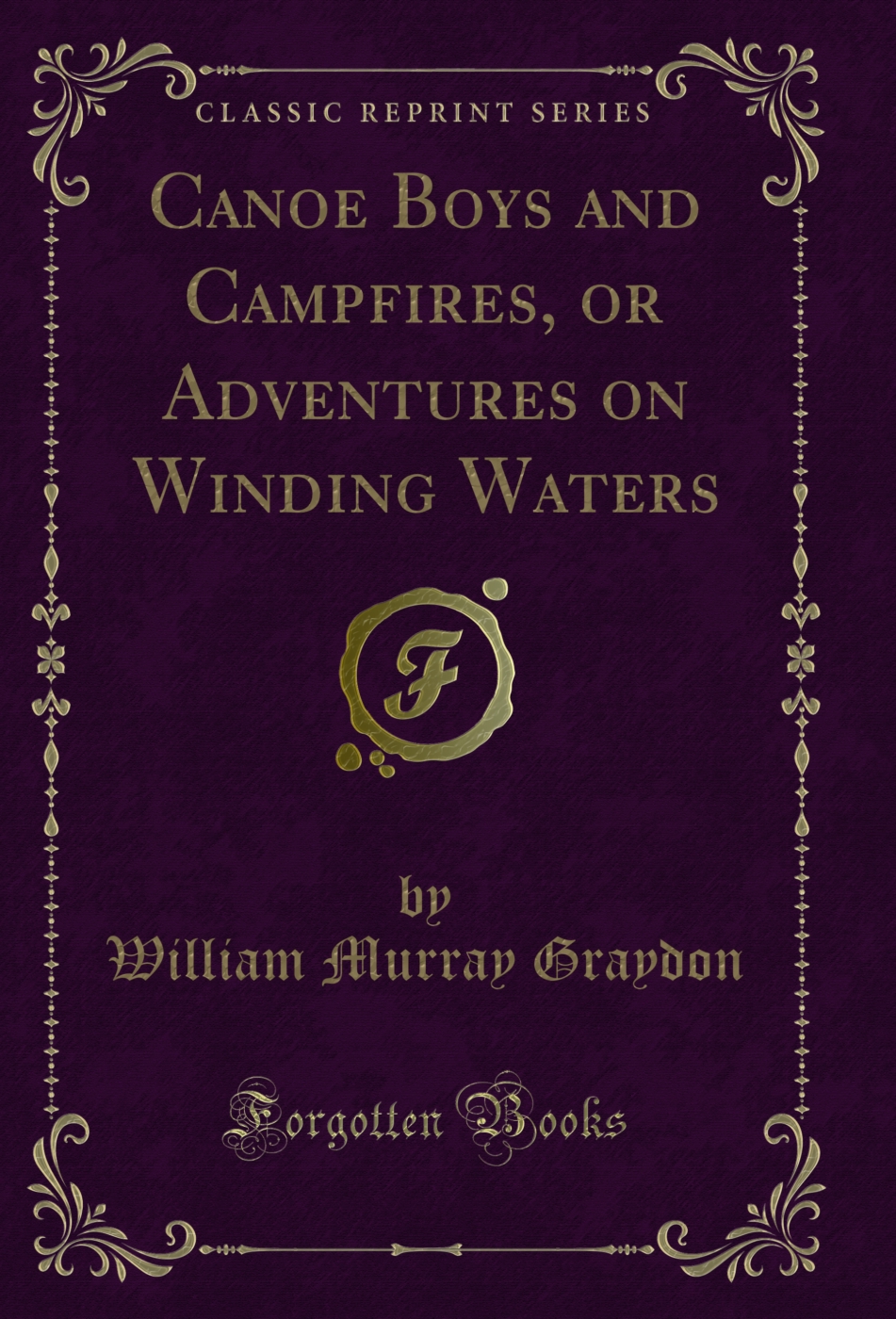 Canoe Boys and Campfires, or Adventures on Winding Waters (Classic Reprint)
