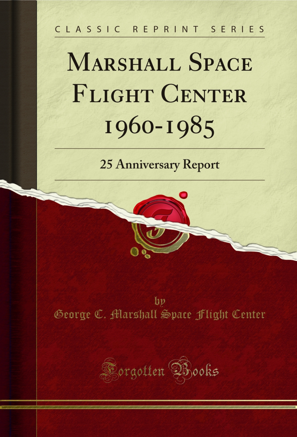 Marshall Space Flight Center 1960-1985: 25 Anniversary Report (Classic Reprint)